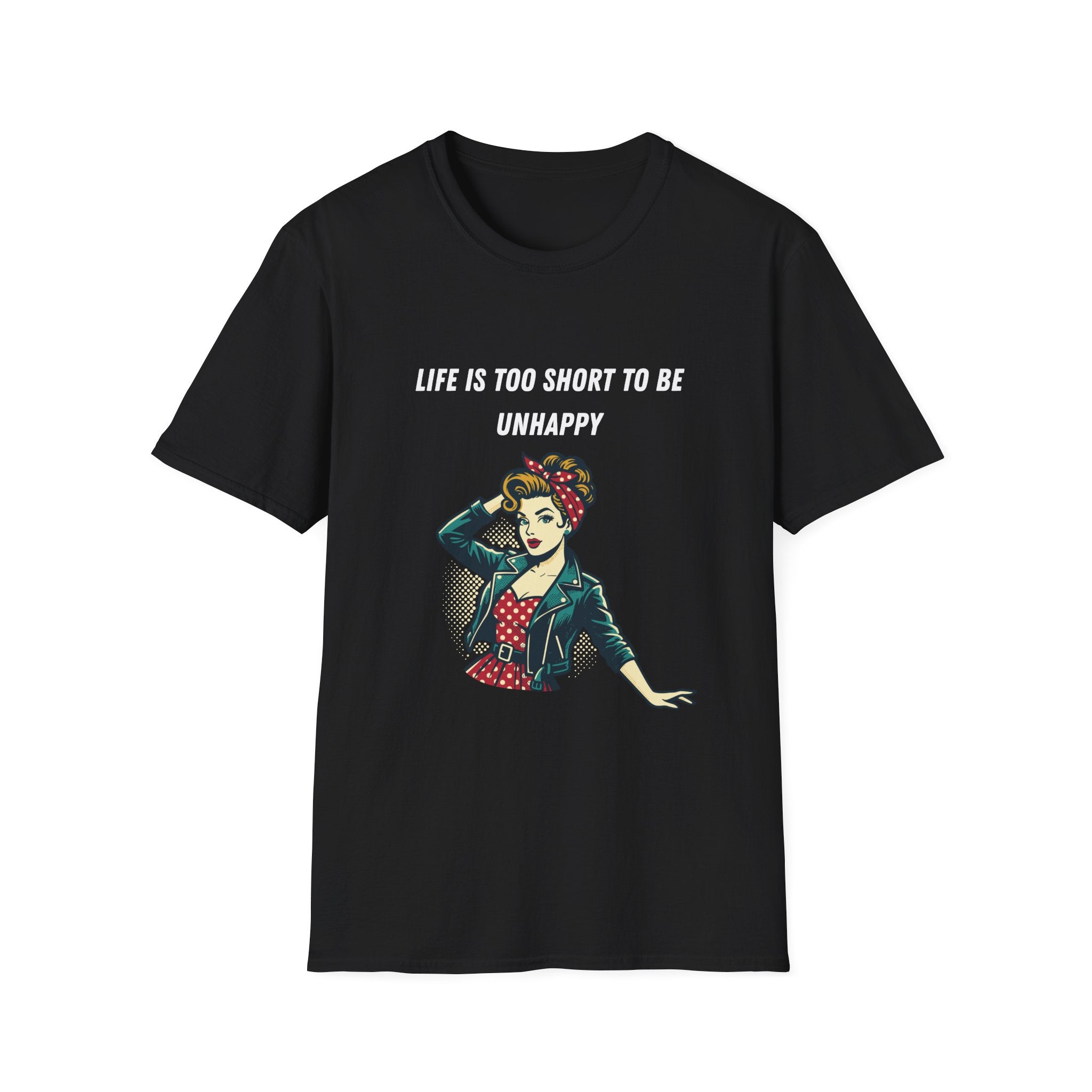 Life Is Too Short To Be Unhappy T-Shirt — Retro Rosie Empowerment Tee