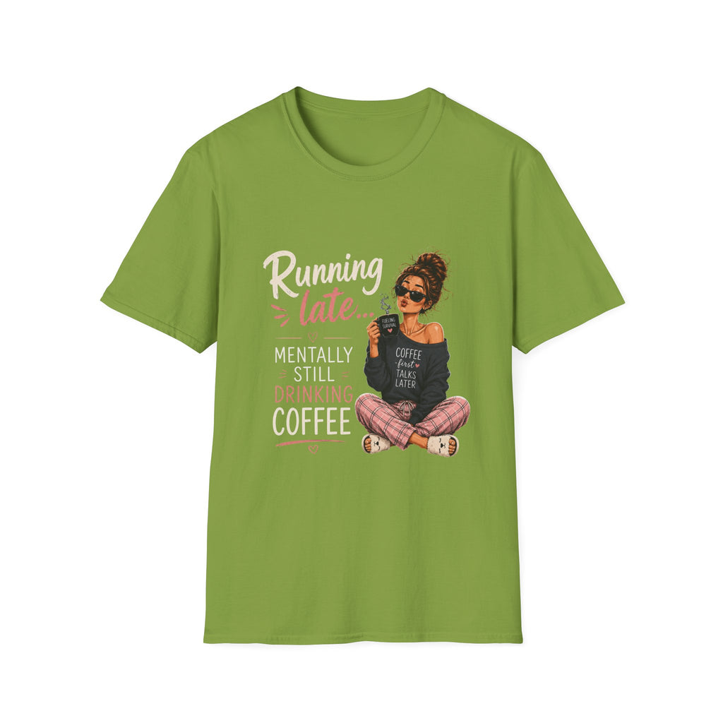 Running Late... Mentally Still Drinking Coffee T-Shirt - Funny Coffee Lover Design