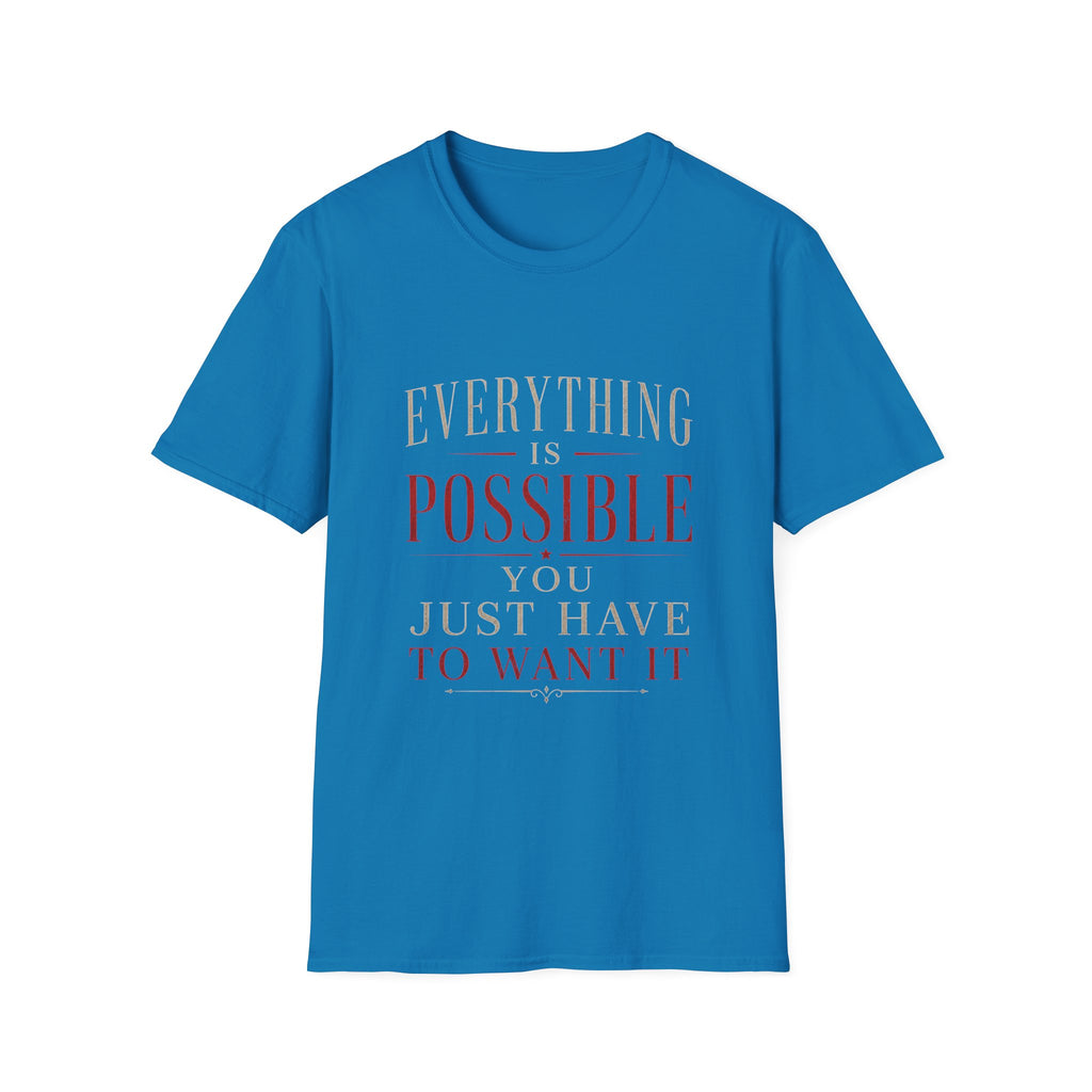 Everything Is Possible You Just Have to Want It T-Shirt | Inspirational Motivation Quote