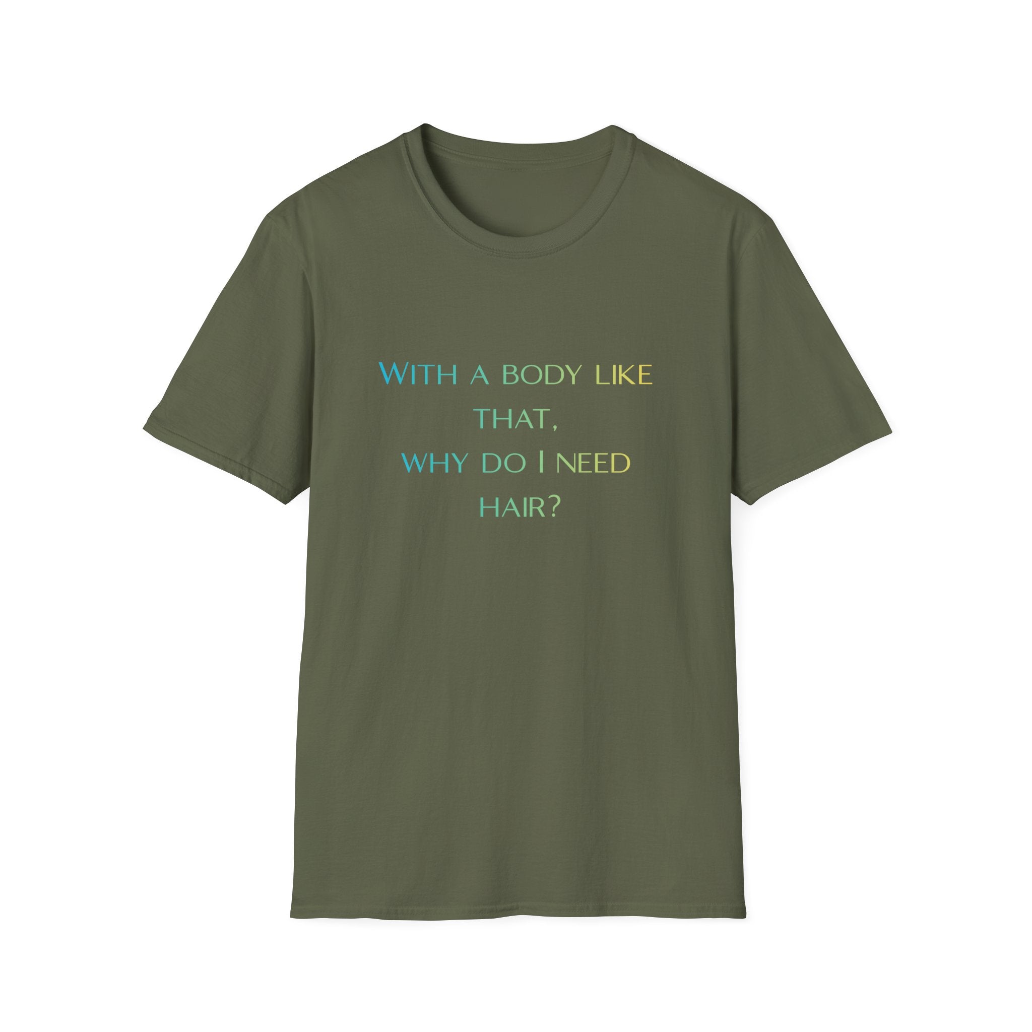 Graphic T-Shirt — “With a body like that, why do I need hair?” -Funny Body Confidence Quote – Why Do I Need Hair?”