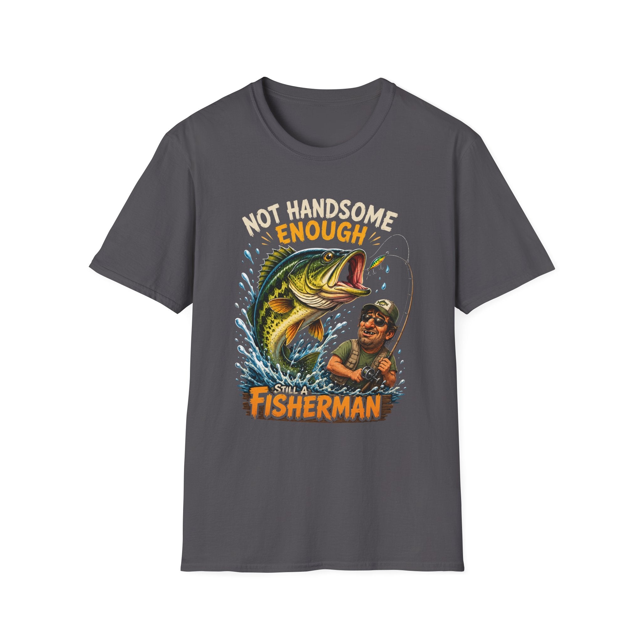 Not Handsome Enough Fisherman T-Shirt — Funny Fishing Graphic Tee for Anglers -Funny Fishing Humor Design