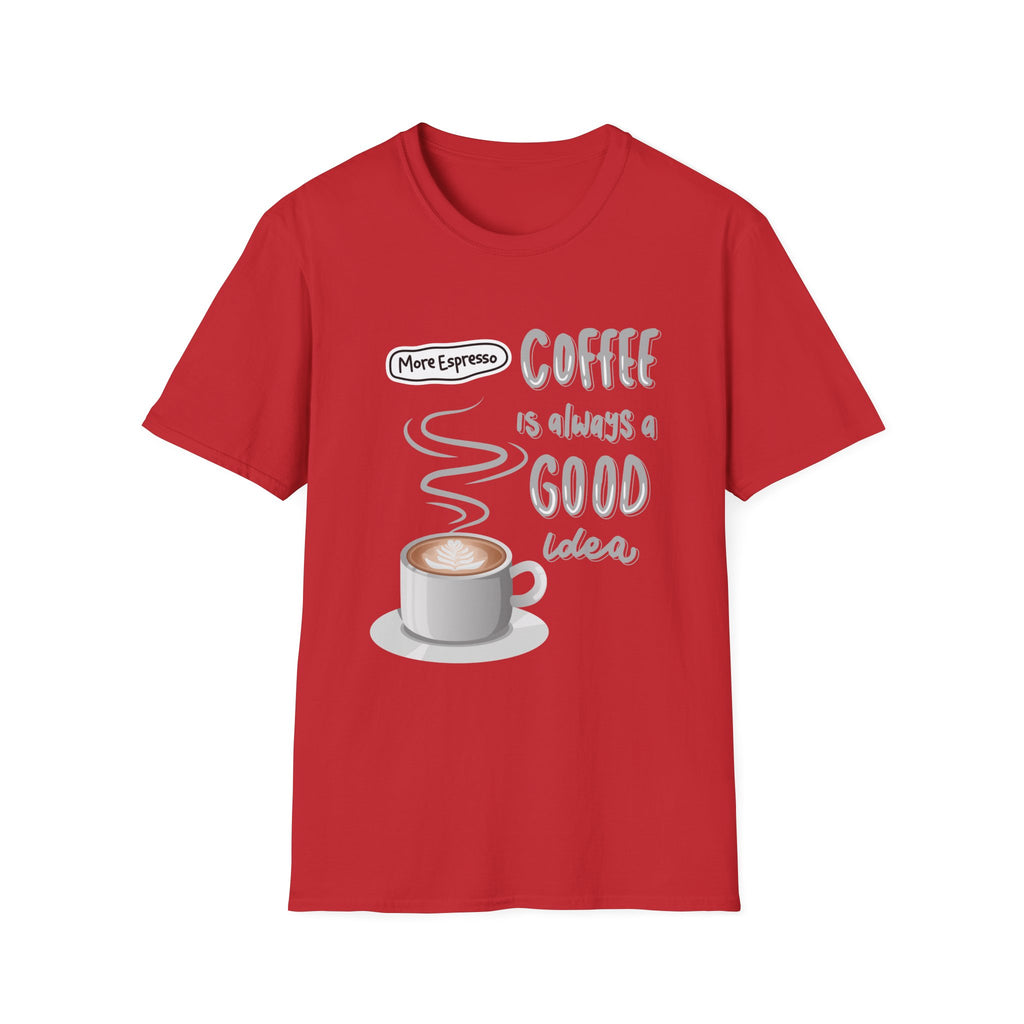 Coffee Is Always a Good Idea T-Shirt — 'More Espresso' Graphic Tee - Funny Coffee Lover gift