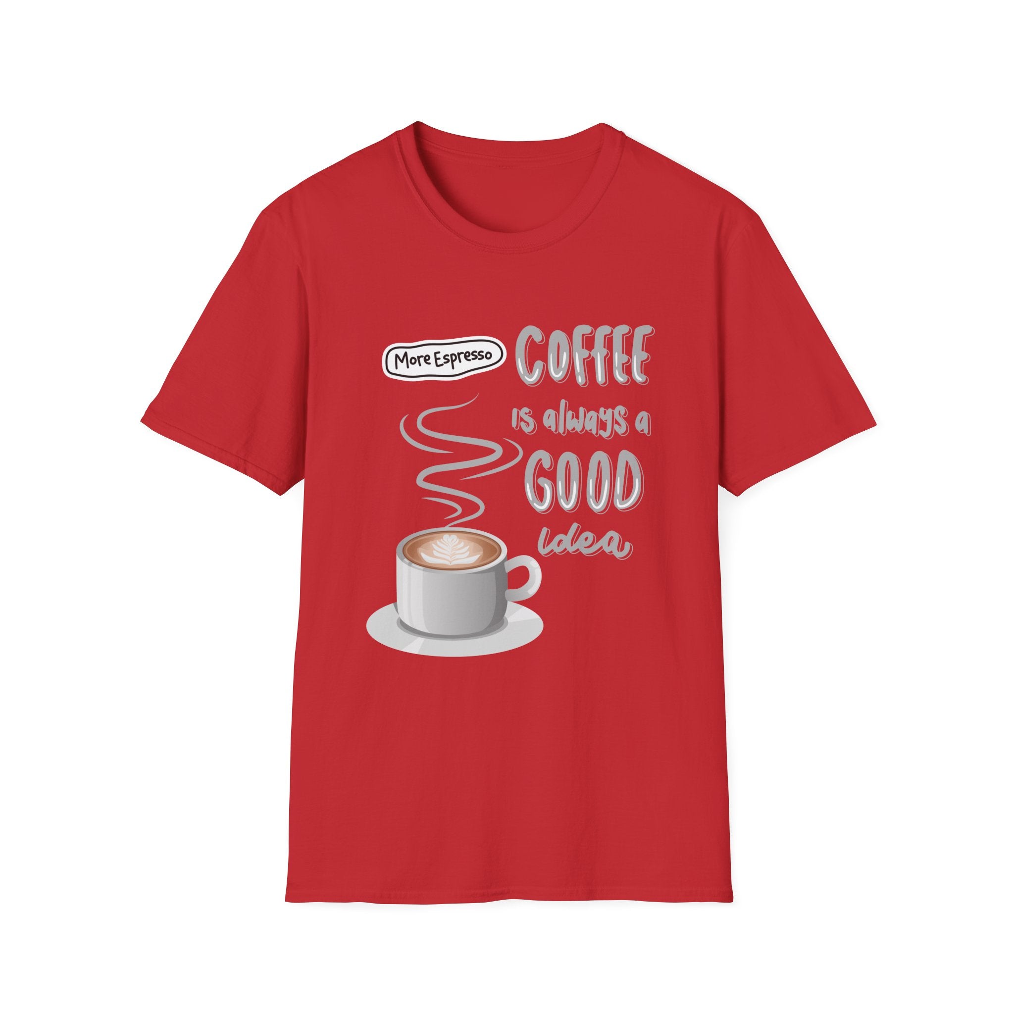 Coffee Is Always a Good Idea T-Shirt — 'More Espresso' Graphic Tee - Funny Coffee Lover gift