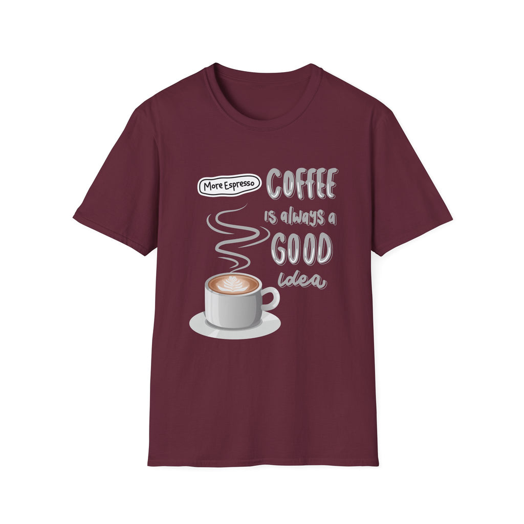 Coffee Is Always a Good Idea T-Shirt — 'More Espresso' Graphic Tee - Funny Coffee Lover gift