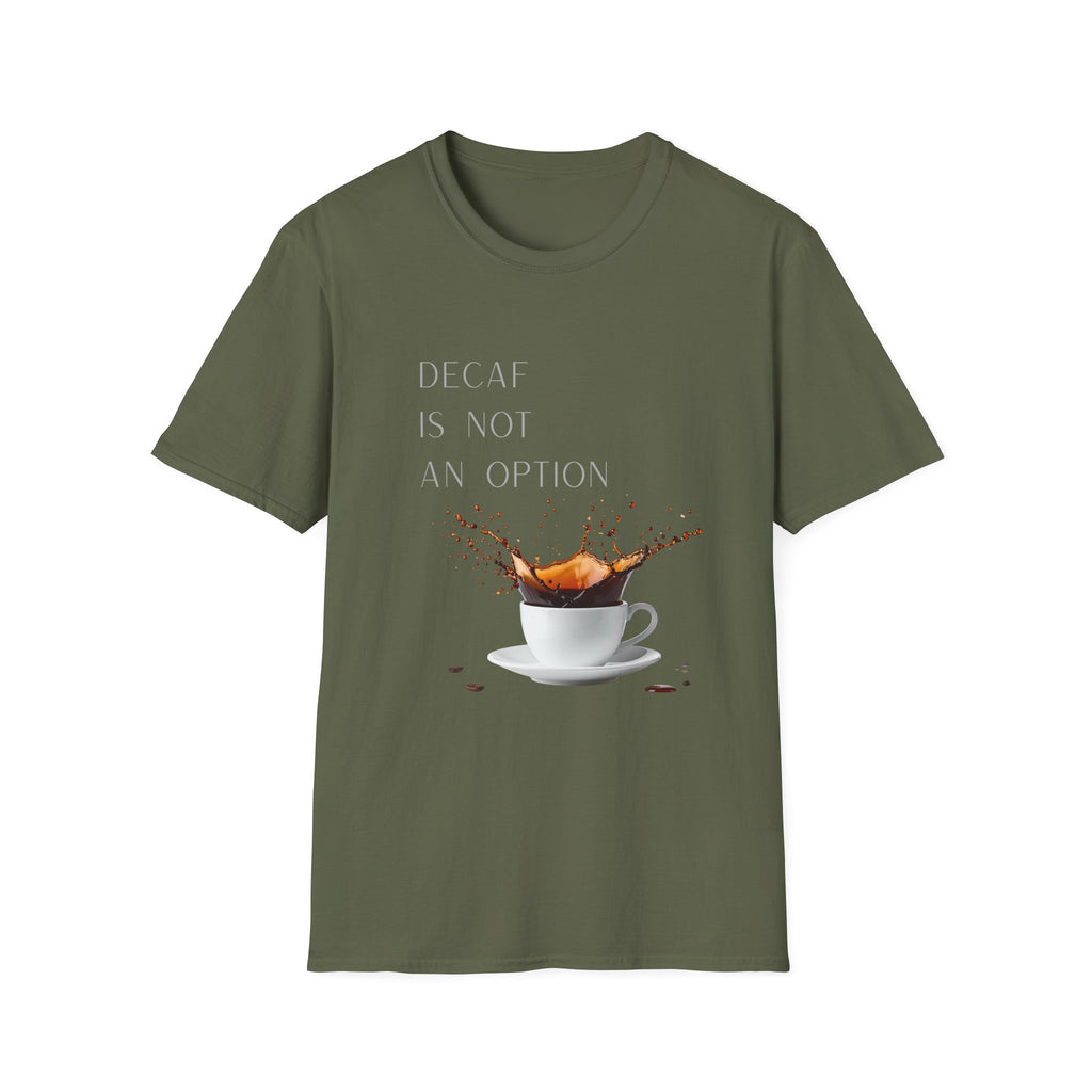 Coffee T-Shirt — “Decaf Is Not An Option” Splash Design – Funny Coffee Lover Graphic T-Shirt