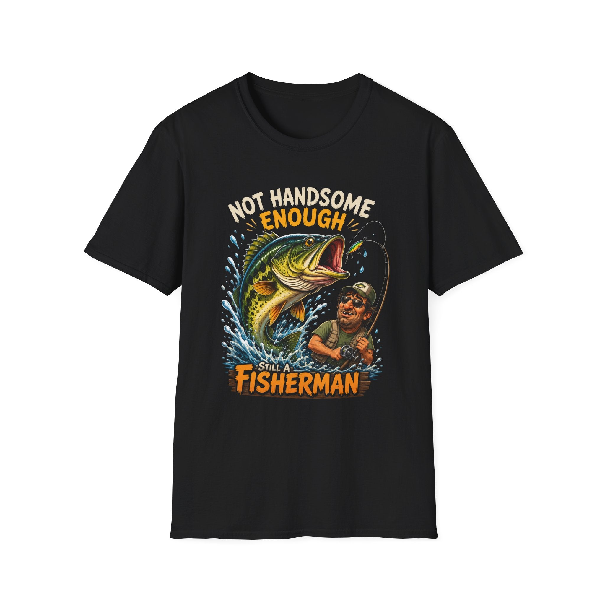 Not Handsome Enough Fisherman T-Shirt — Funny Fishing Graphic Tee for Anglers -Funny Fishing Humor Design