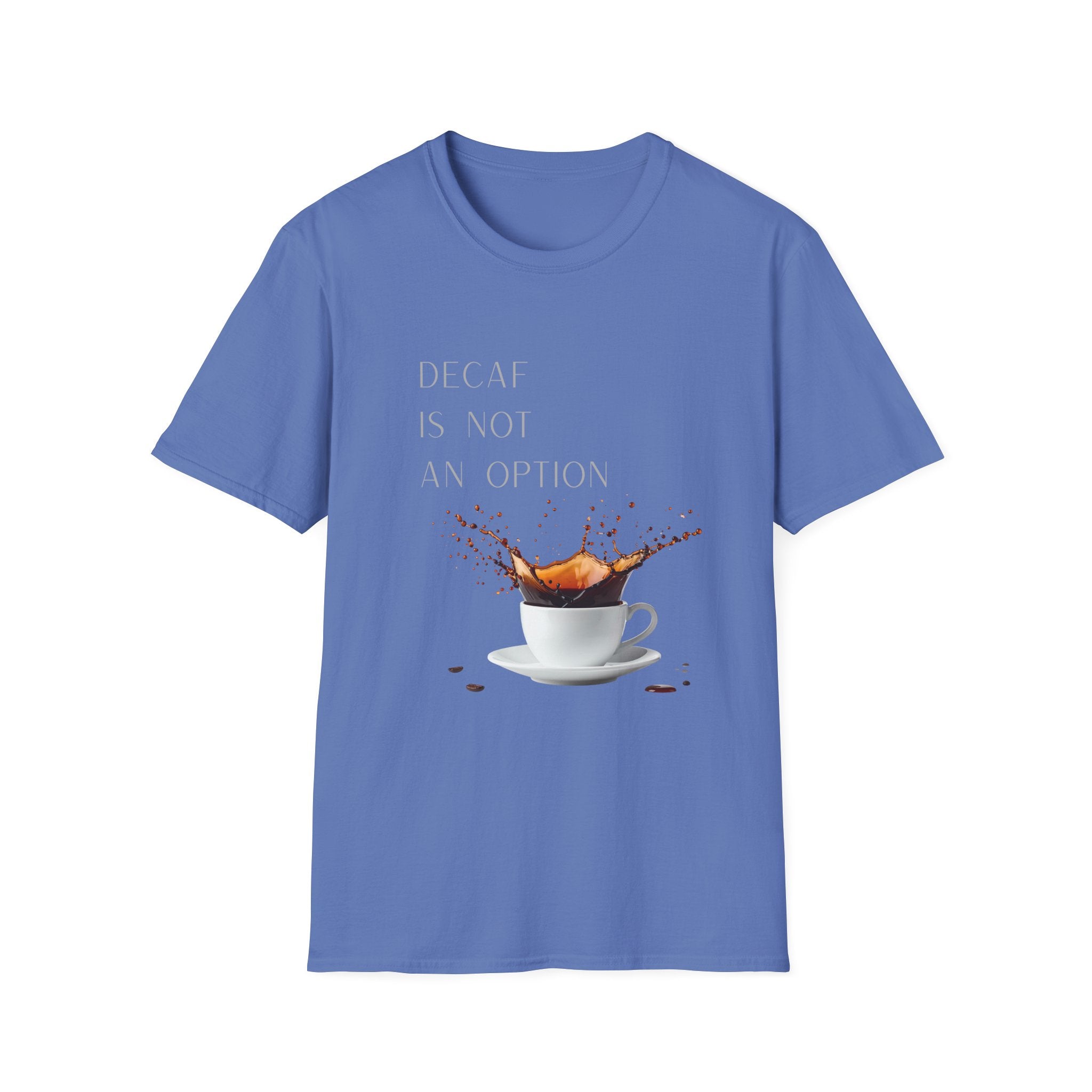 Coffee T-Shirt — “Decaf Is Not An Option” Splash Design – Funny Coffee Lover Graphic T-Shirt