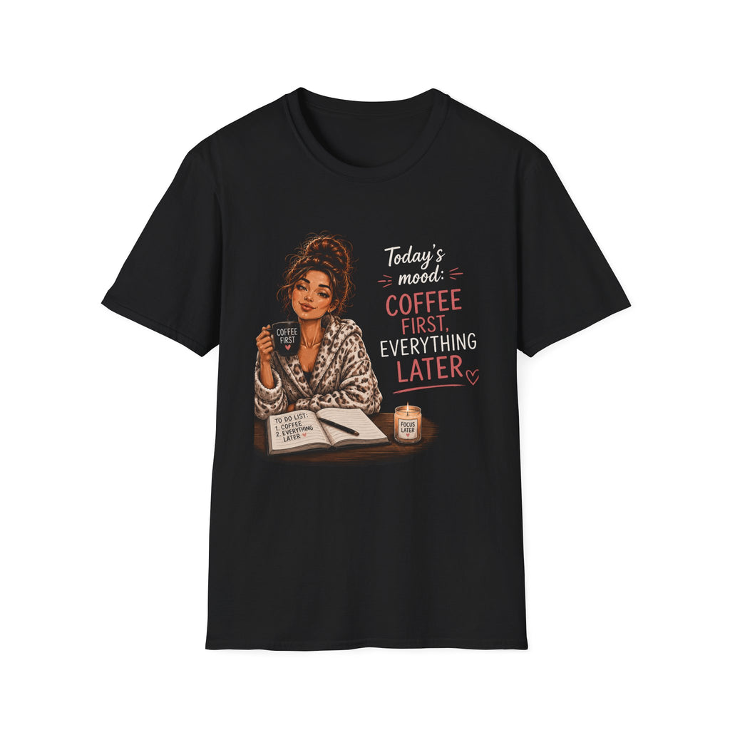 Coffee First T-Shirt — Today's Mood: Coffee First, Everything Later
