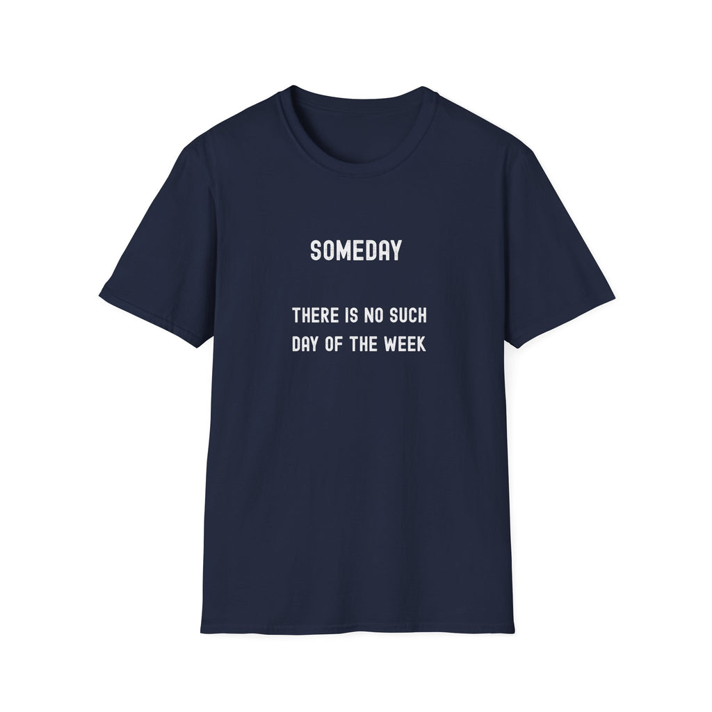 Someday Funny Tee — "Someday There Is No Such Day of the Week" Graphic T-Shirt