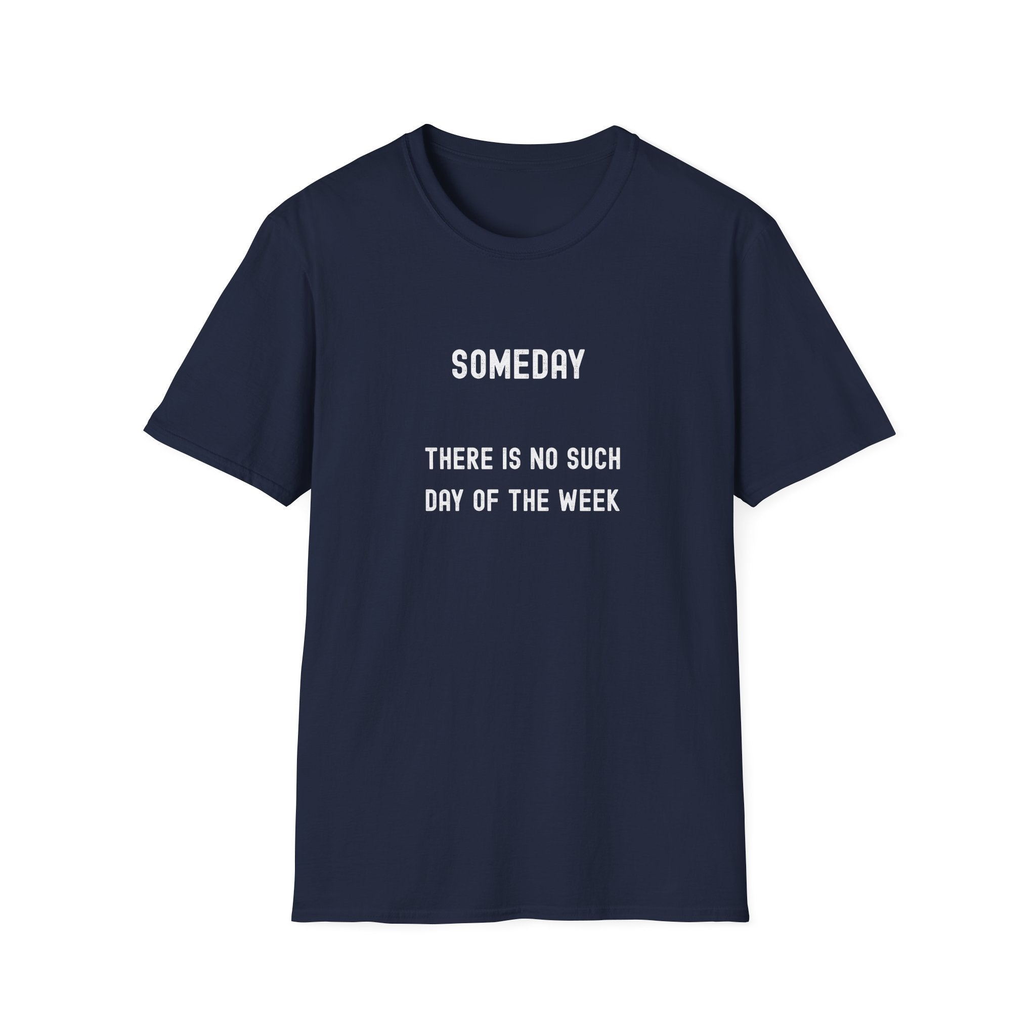 Someday Funny Tee — "Someday There Is No Such Day of the Week" Graphic T-Shirt