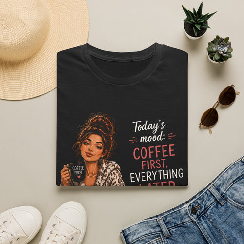 Coffee First T-Shirt — Today's Mood: Coffee First, Everything Later