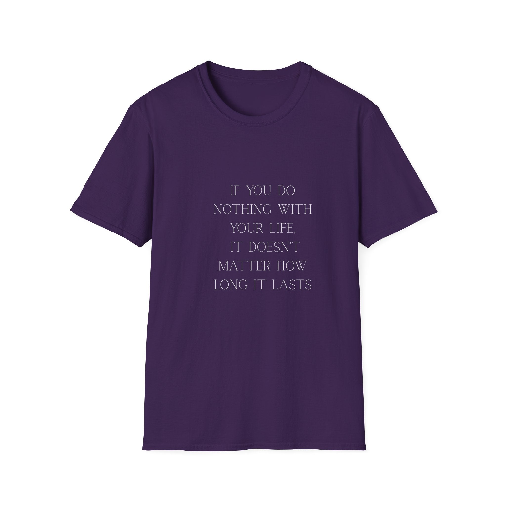 Inspirational Quote T-Shirt — "If You Do Nothing With Your Life, It Doesn't Matter How Long It Lasts"