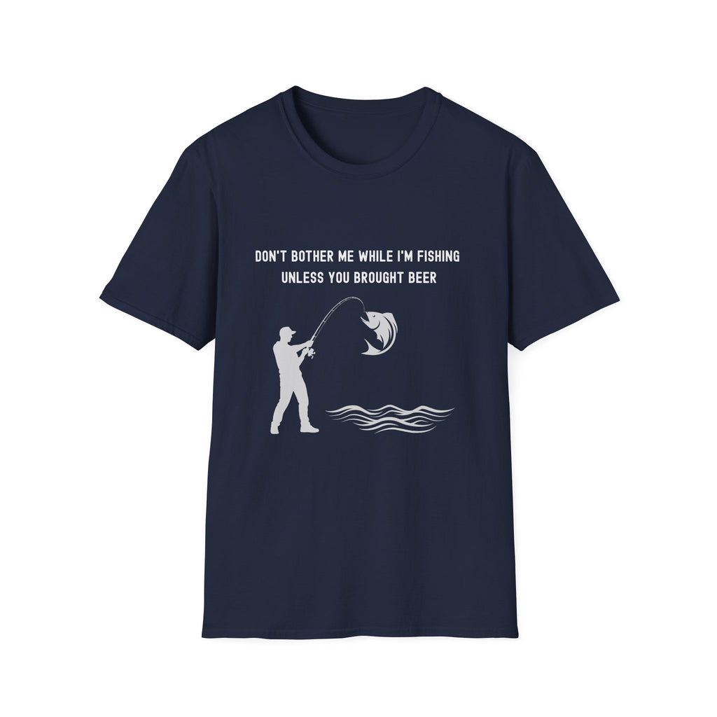 Fishing T-Shirt — "Don't Bother Me While I'm Fishing Unless You Brought Beer"