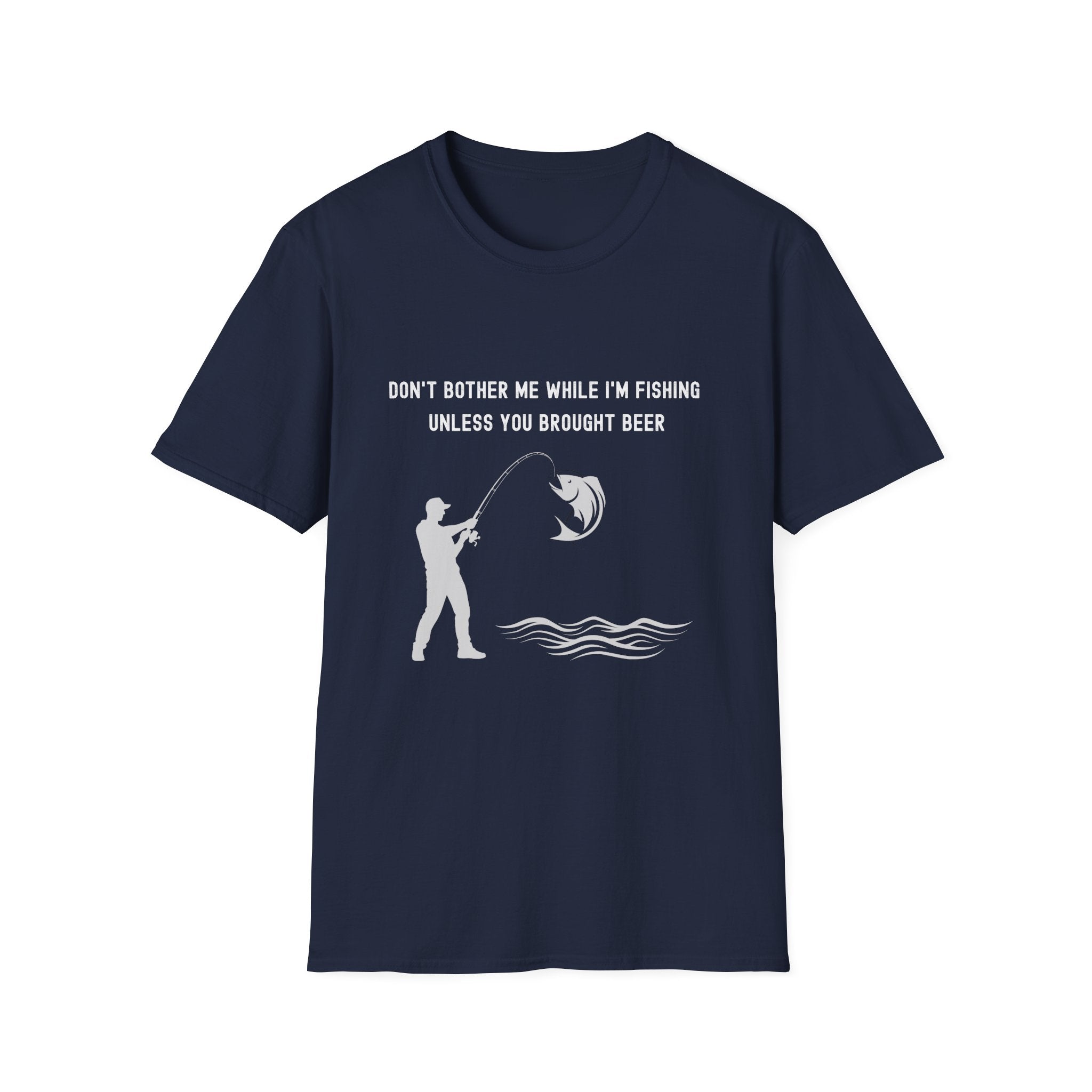 Fishing T-Shirt — "Don't Bother Me While I'm Fishing Unless You Brought Beer"