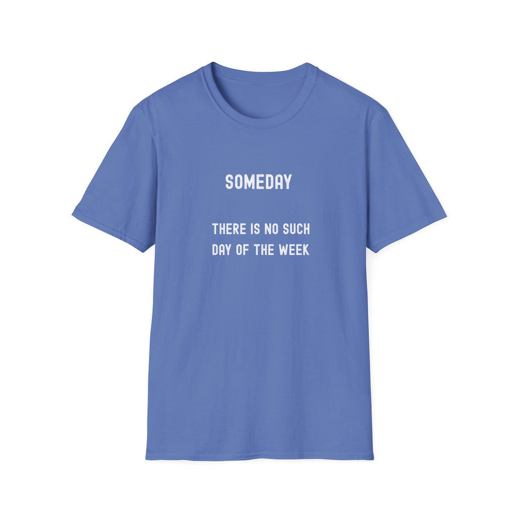Someday Funny Tee — "Someday There Is No Such Day of the Week" Graphic T-Shirt