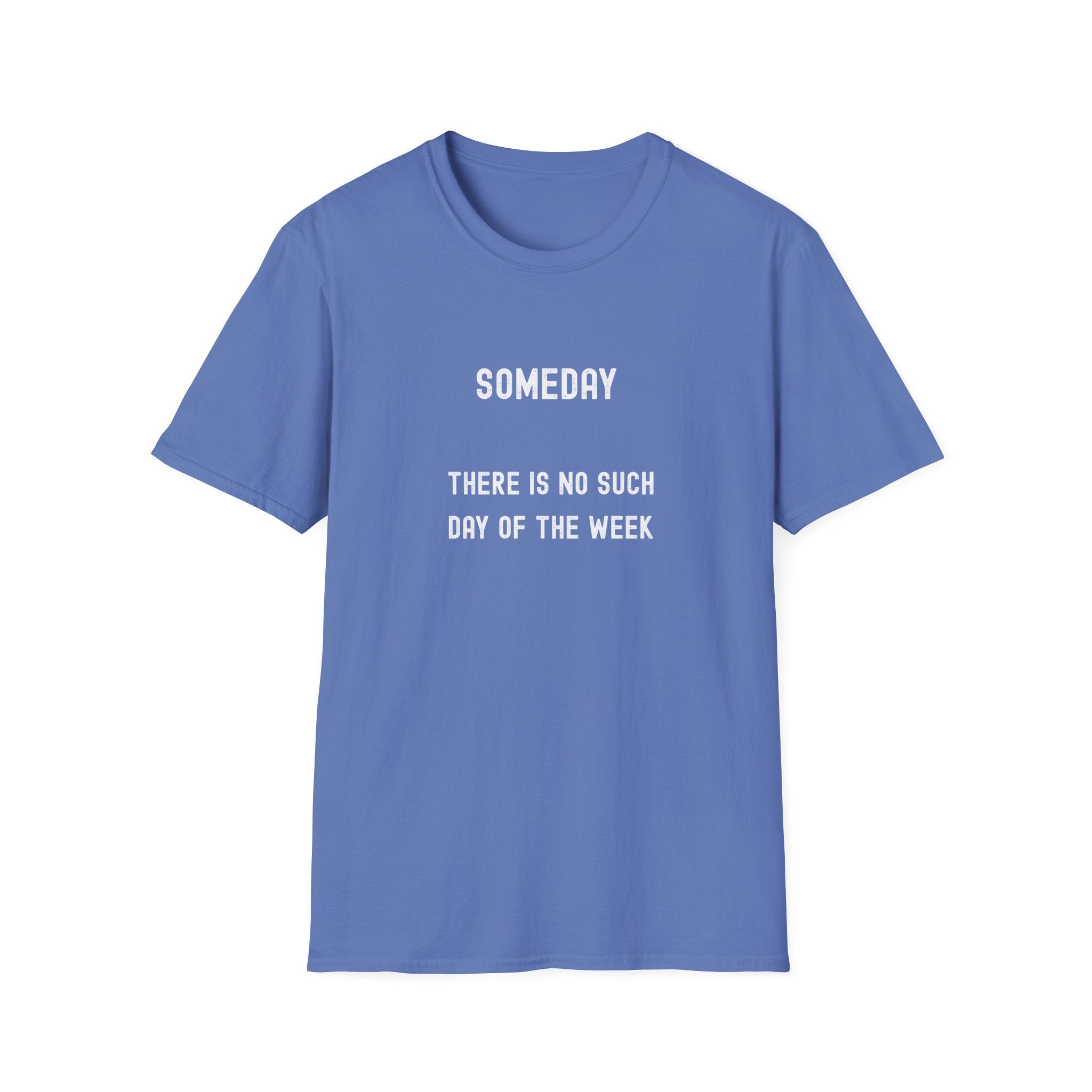 Someday Funny Tee — "Someday There Is No Such Day of the Week" Graphic T-Shirt