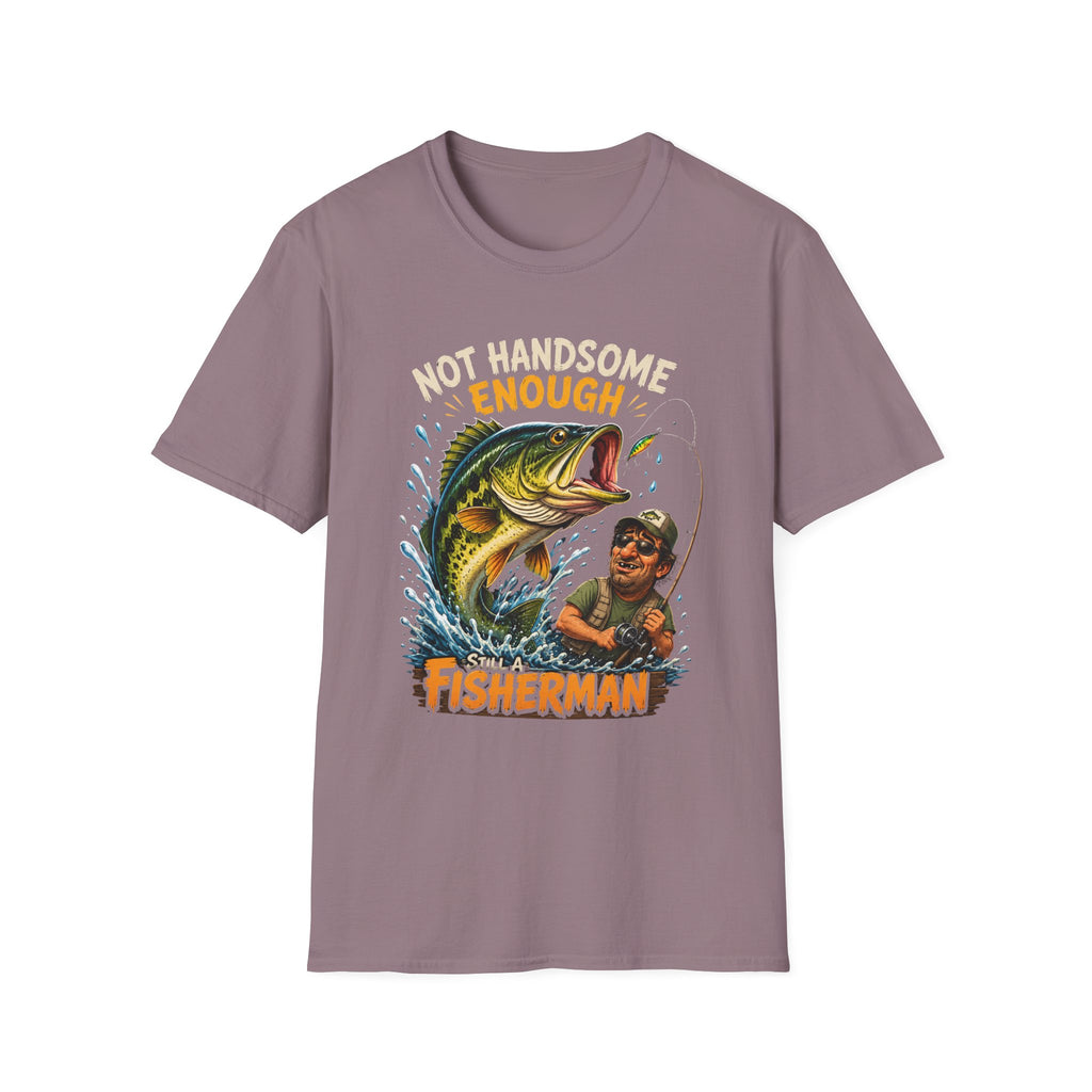 Not Handsome Enough Fisherman T-Shirt — Funny Fishing Graphic Tee for Anglers -Funny Fishing Humor Design