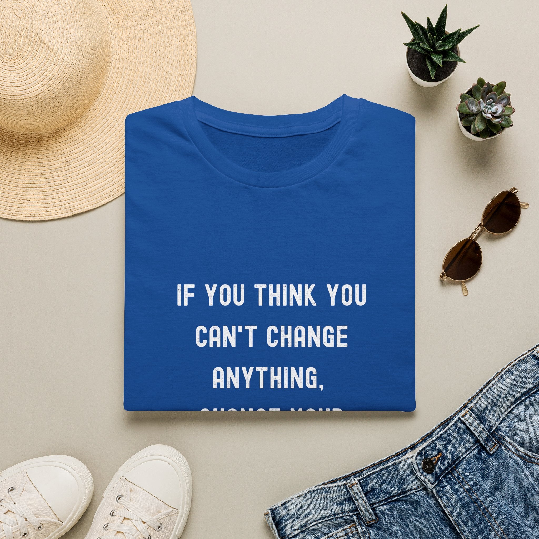 Motivational T-Shirt — "If You Think You Can't Change Anything, Change Your Thinking!"