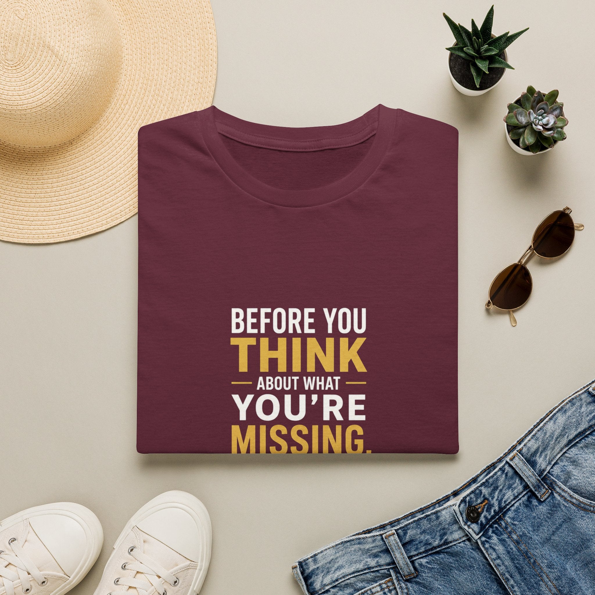 Before You Think T-Shirt — Inspirational Gratitude Quote Tee ("Before You Think About What You're Missing")