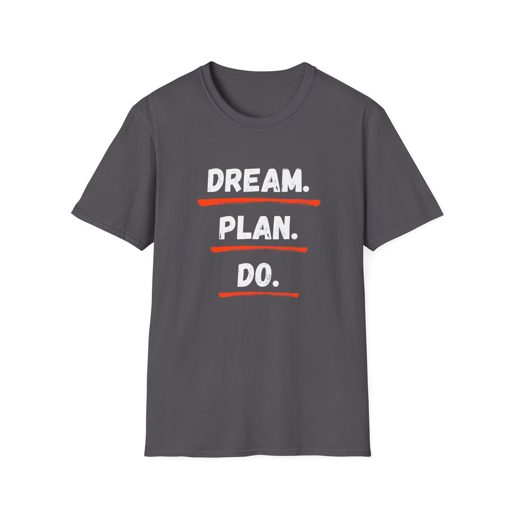Dream. Plan. Do. T-Shirt — Motivational Graphic Tee for Goal-Getters -  Minimalist Motivational Typography T-Shirt