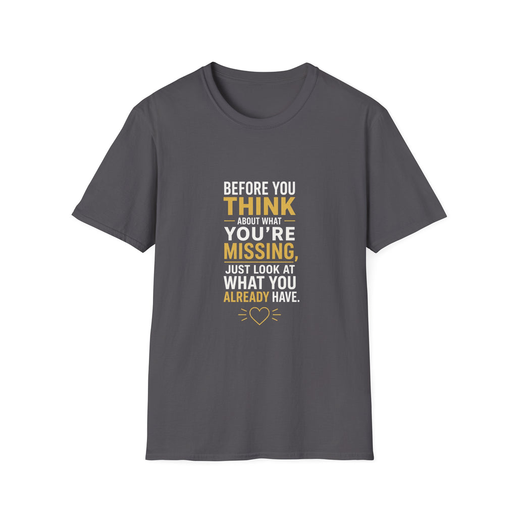 Before You Think T-Shirt — Inspirational Gratitude Quote Tee ("Before You Think About What You're Missing")