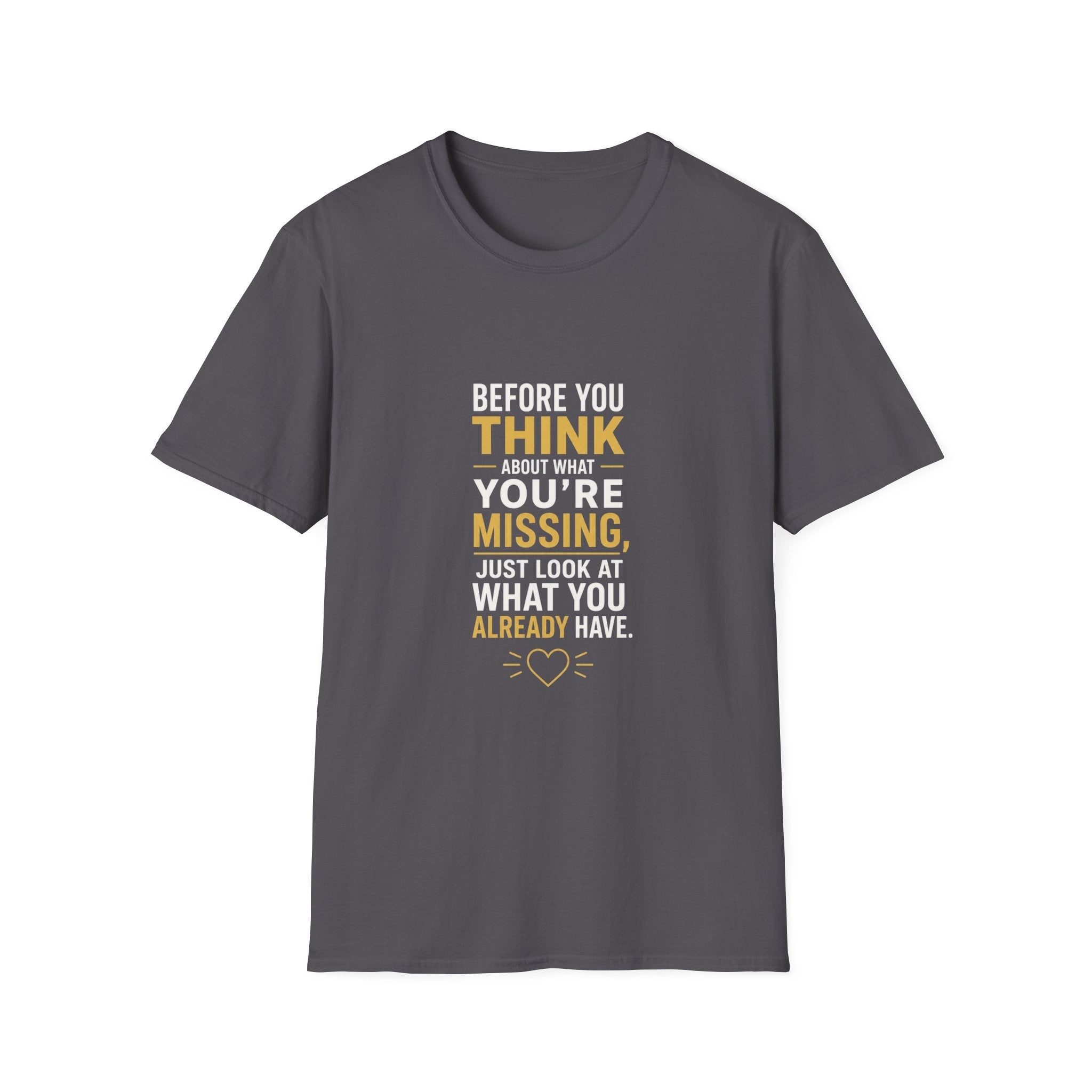 Before You Think T-Shirt — Inspirational Gratitude Quote Tee ("Before You Think About What You're Missing")