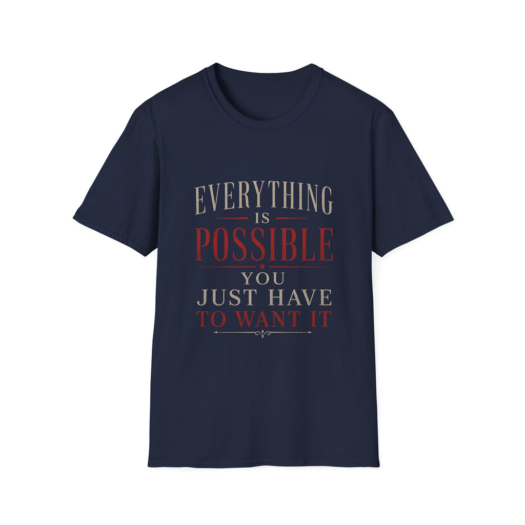 Everything Is Possible You Just Have to Want It T-Shirt | Inspirational Motivation Quote
