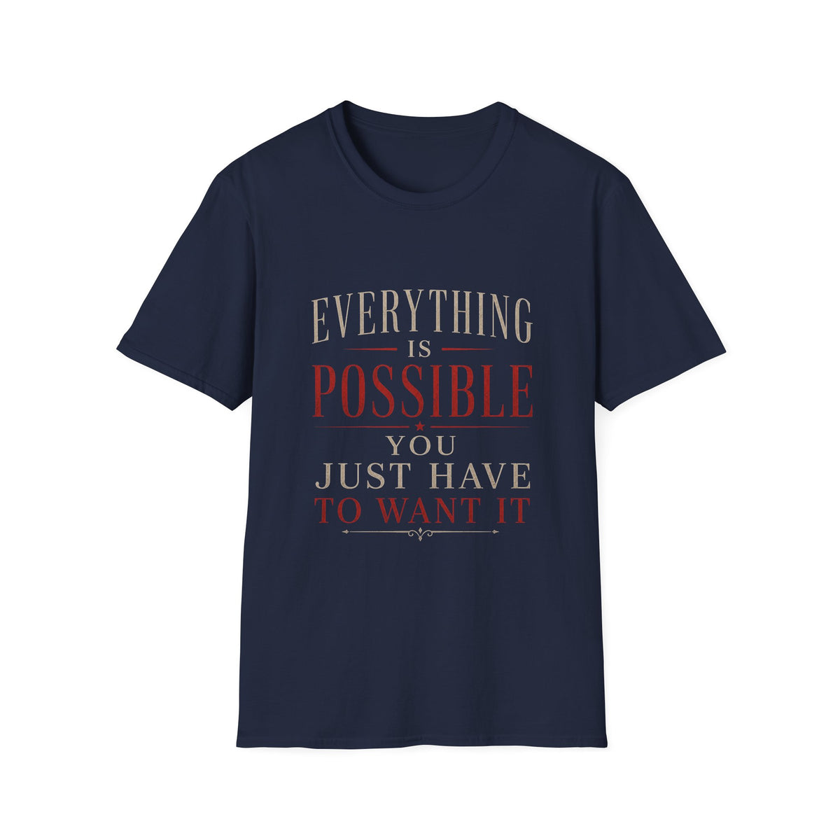 Everything Is Possible You Just Have to Want It T-Shirt | Inspirational Motivation Quote