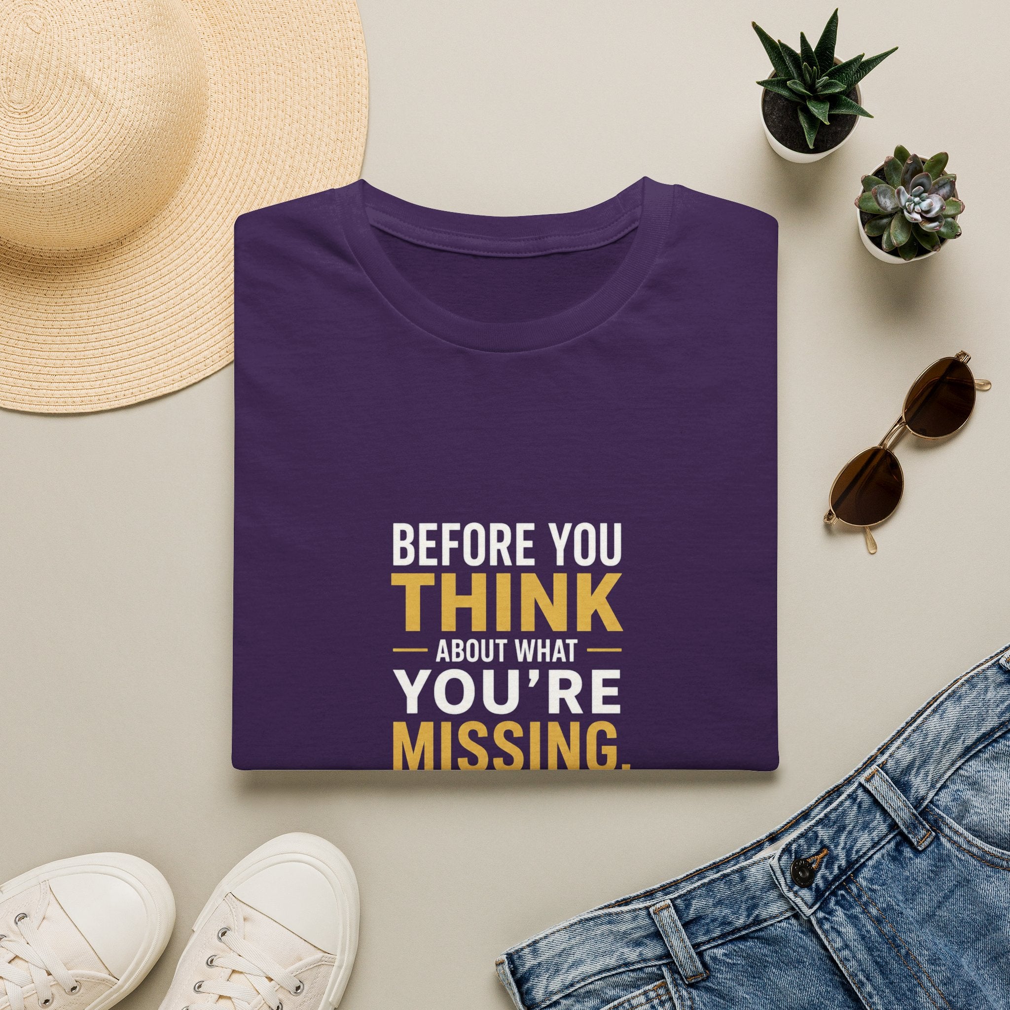 Before You Think T-Shirt — Inspirational Gratitude Quote Tee ("Before You Think About What You're Missing")