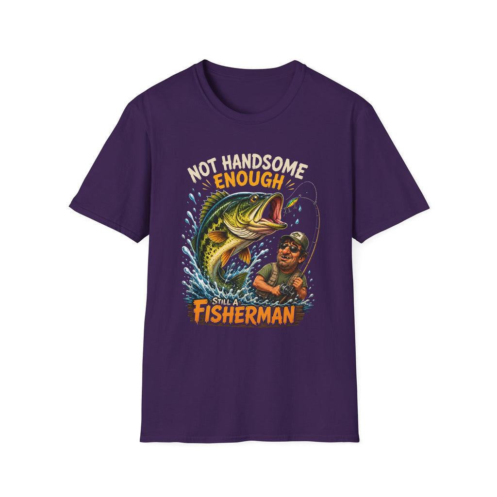 Not Handsome Enough Fisherman T-Shirt — Funny Fishing Graphic Tee for Anglers -Funny Fishing Humor Design
