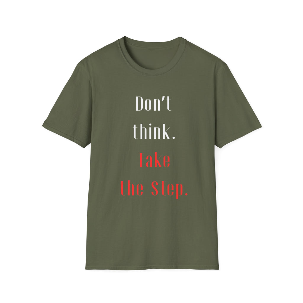 Don’t Think. Take the Step. T-Shirt — Motivational Graphic Tee -  Minimalist Motivational Quote Graphic T-Shirt