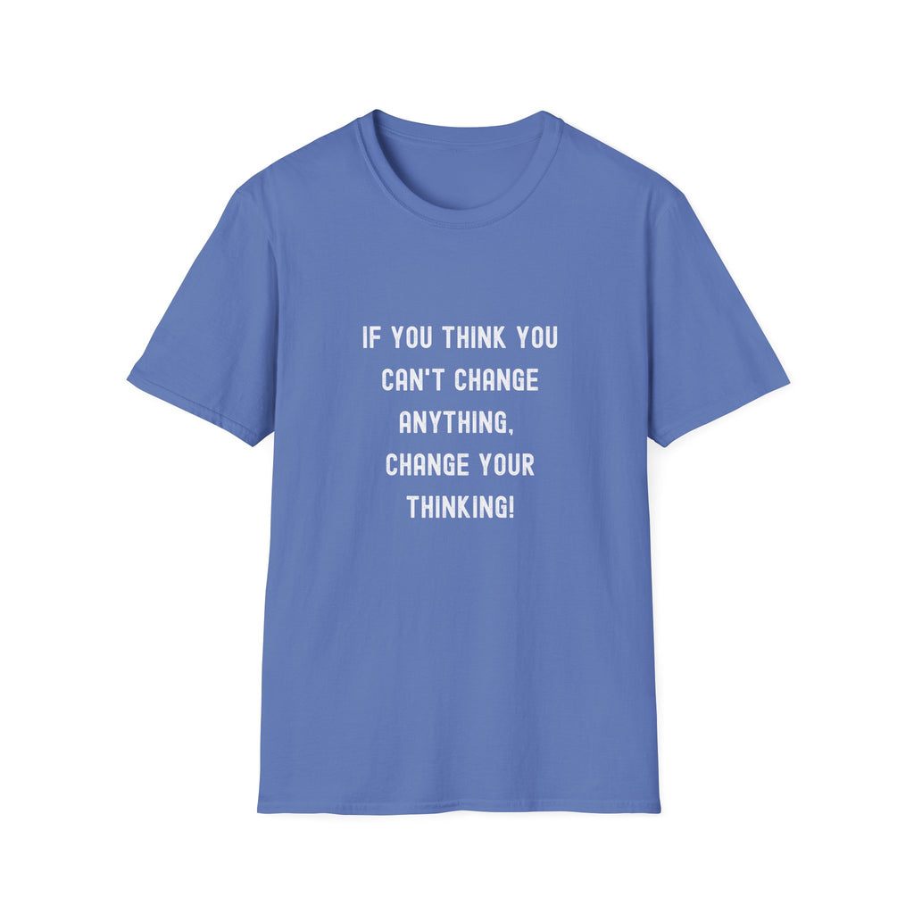 Motivational T-Shirt — "If You Think You Can't Change Anything, Change Your Thinking!"