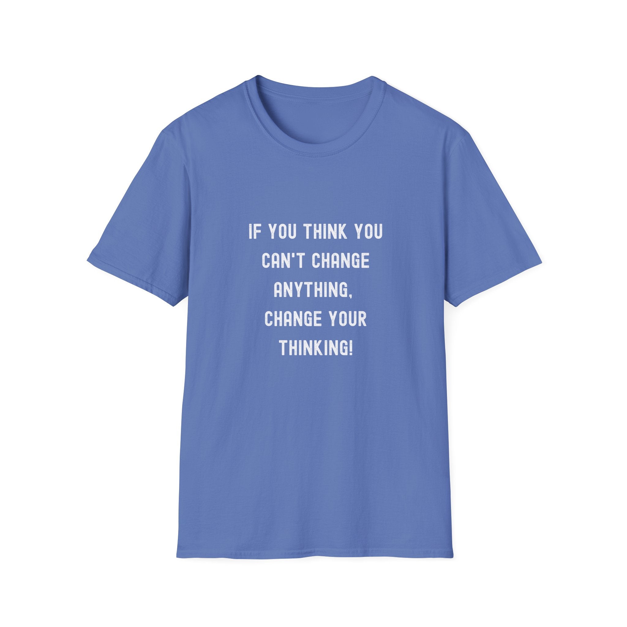 Motivational T-Shirt — "If You Think You Can't Change Anything, Change Your Thinking!"