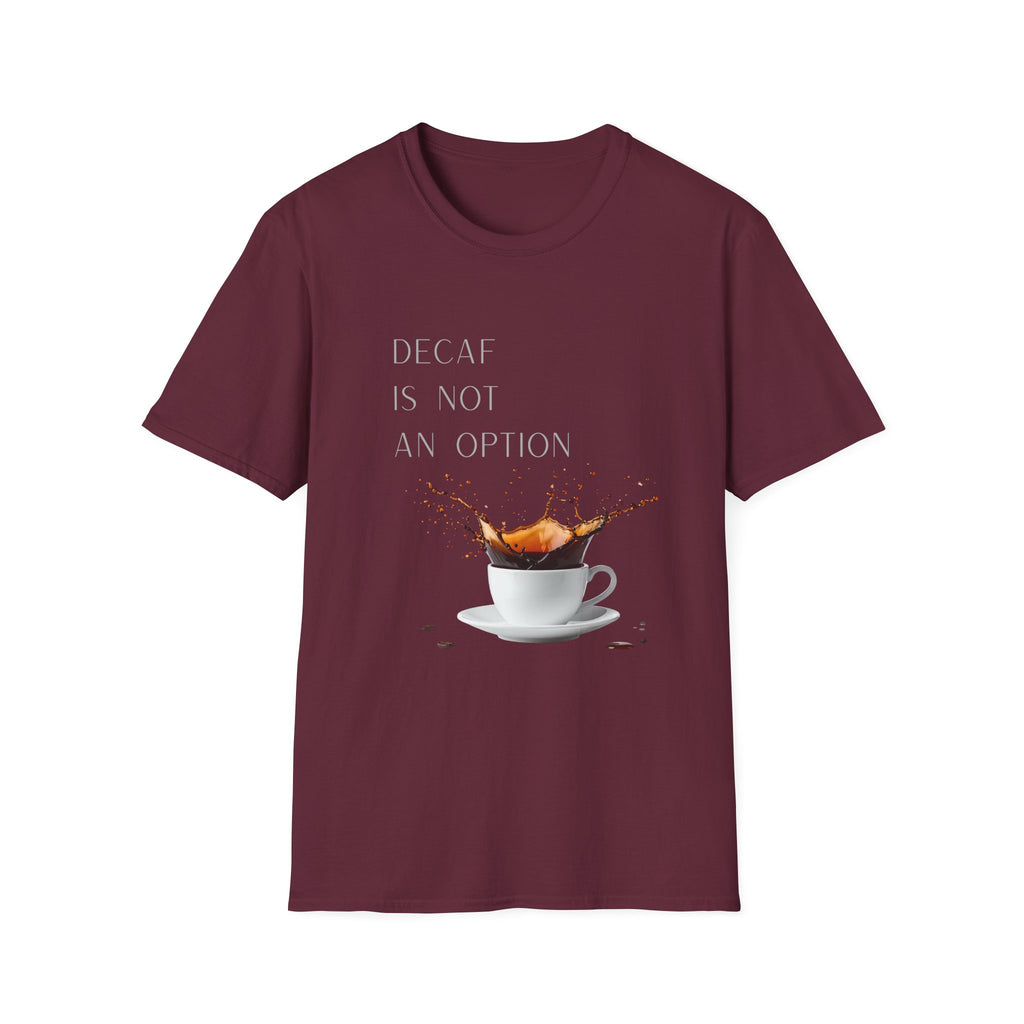 Coffee T-Shirt — “Decaf Is Not An Option” Splash Design – Funny Coffee Lover Graphic T-Shirt
