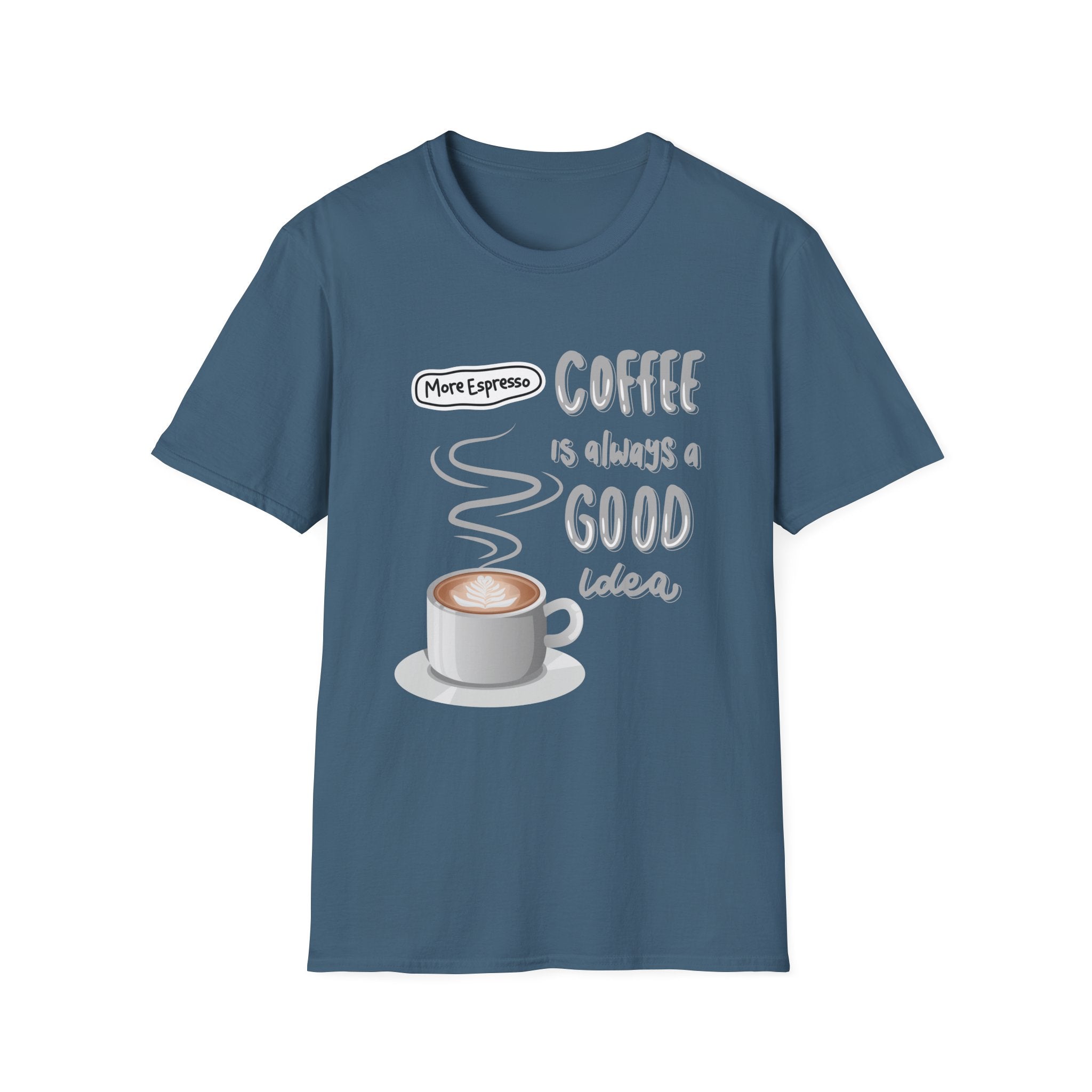 Coffee Is Always a Good Idea T-Shirt — 'More Espresso' Graphic Tee - Funny Coffee Lover gift
