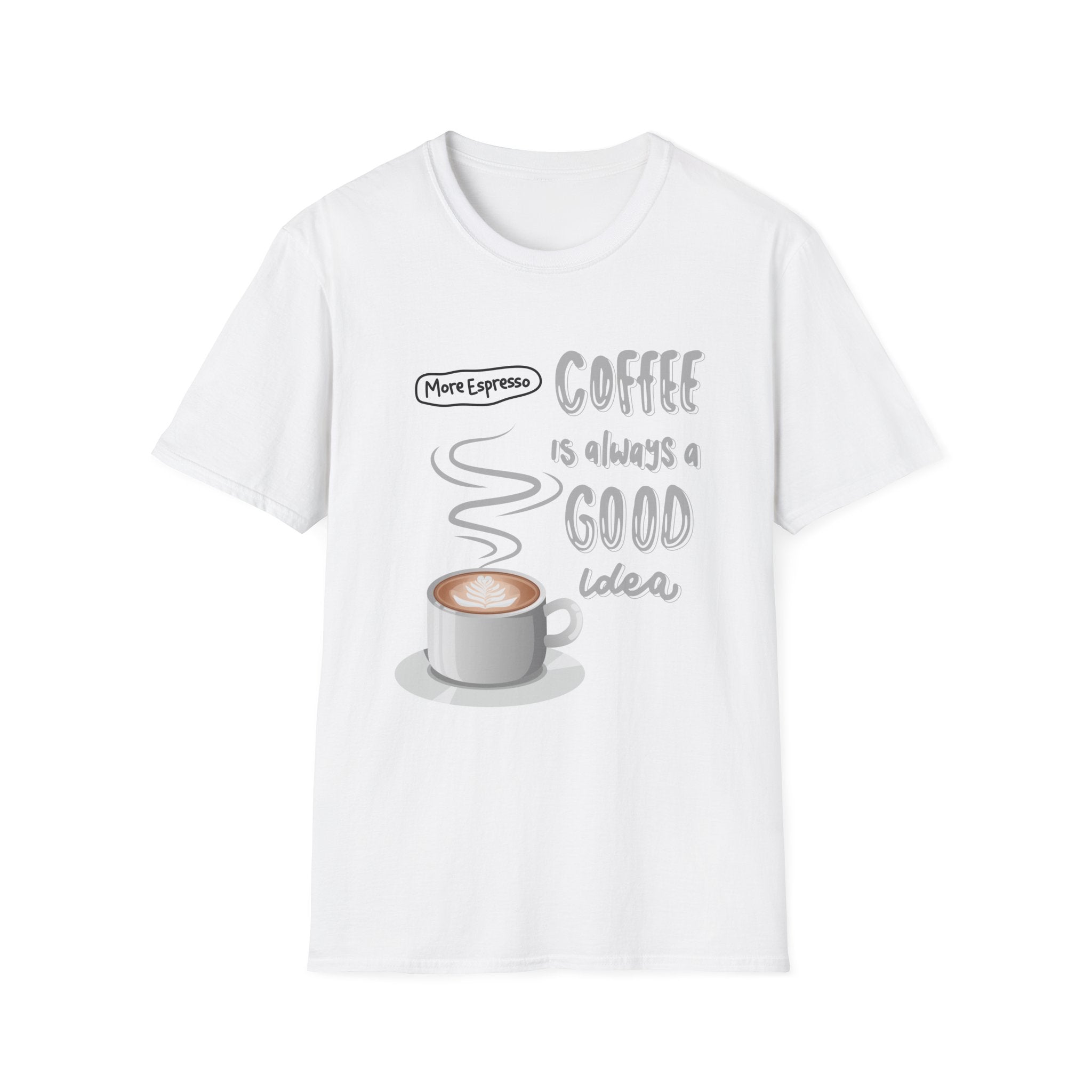 Coffee Is Always a Good Idea T-Shirt — 'More Espresso' Graphic Tee - Funny Coffee Lover gift