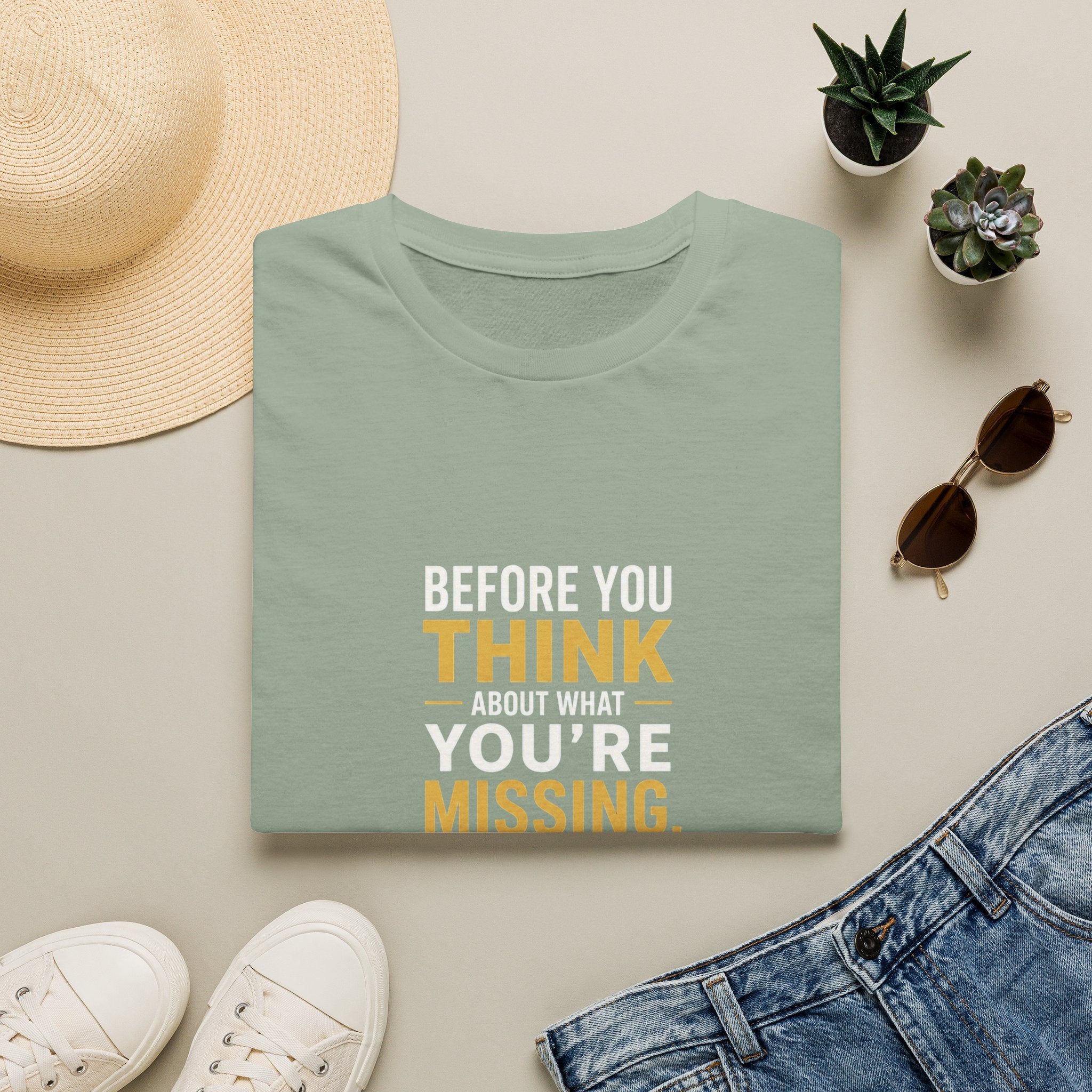 Before You Think T-Shirt — Inspirational Gratitude Quote Tee ("Before You Think About What You're Missing")