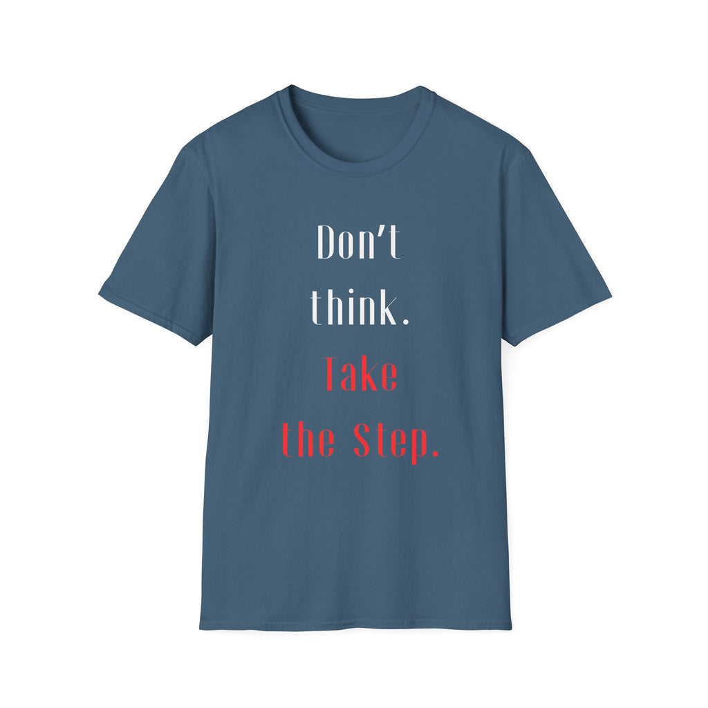 Don’t Think. Take the Step. T-Shirt — Motivational Graphic Tee -  Minimalist Motivational Quote Graphic T-Shirt