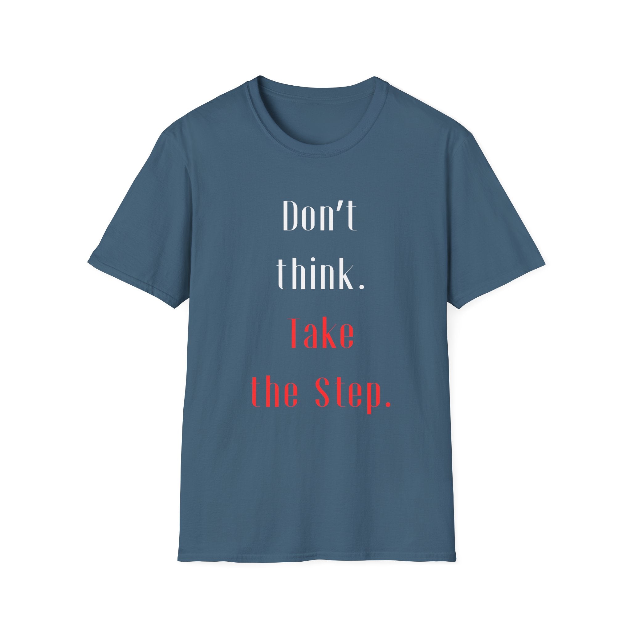 Don’t Think. Take the Step. T-Shirt — Motivational Graphic Tee -  Minimalist Motivational Quote Graphic T-Shirt