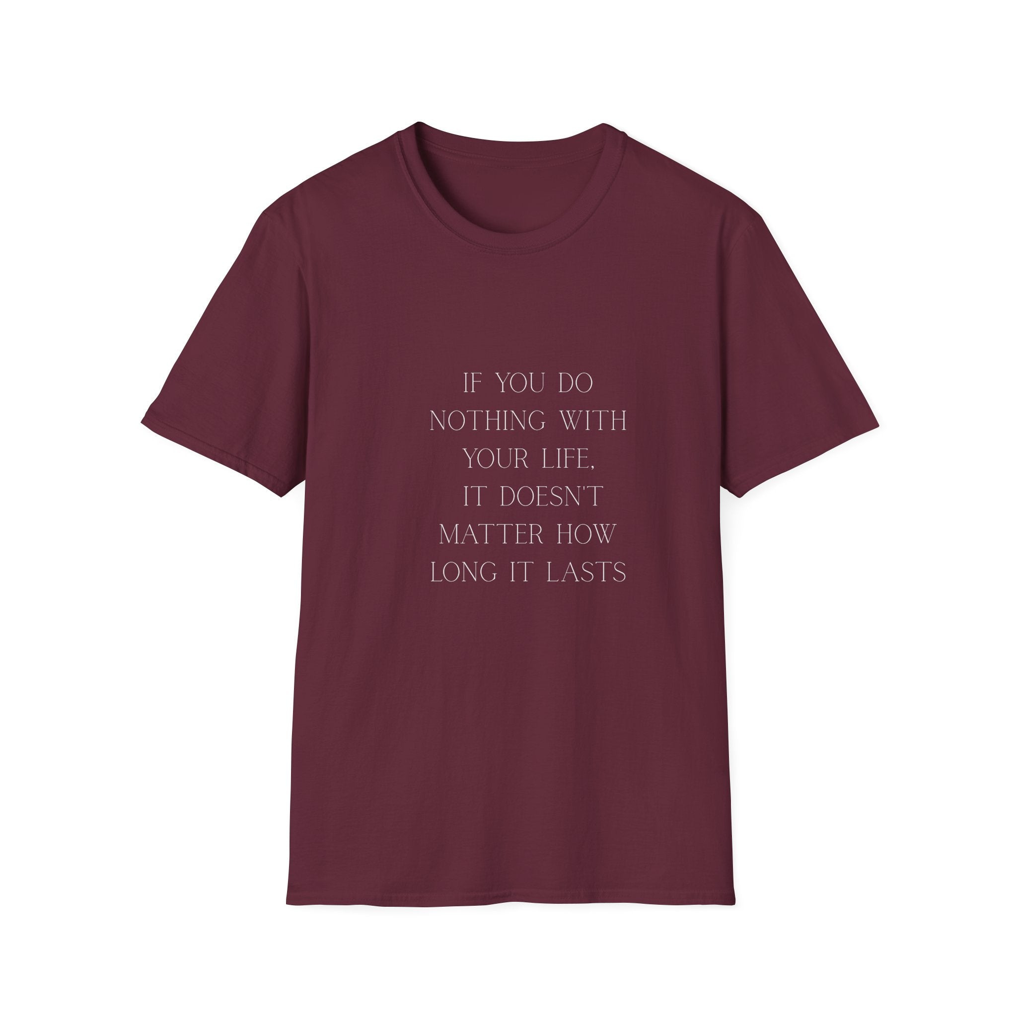 Inspirational Quote T-Shirt — "If You Do Nothing With Your Life, It Doesn't Matter How Long It Lasts"