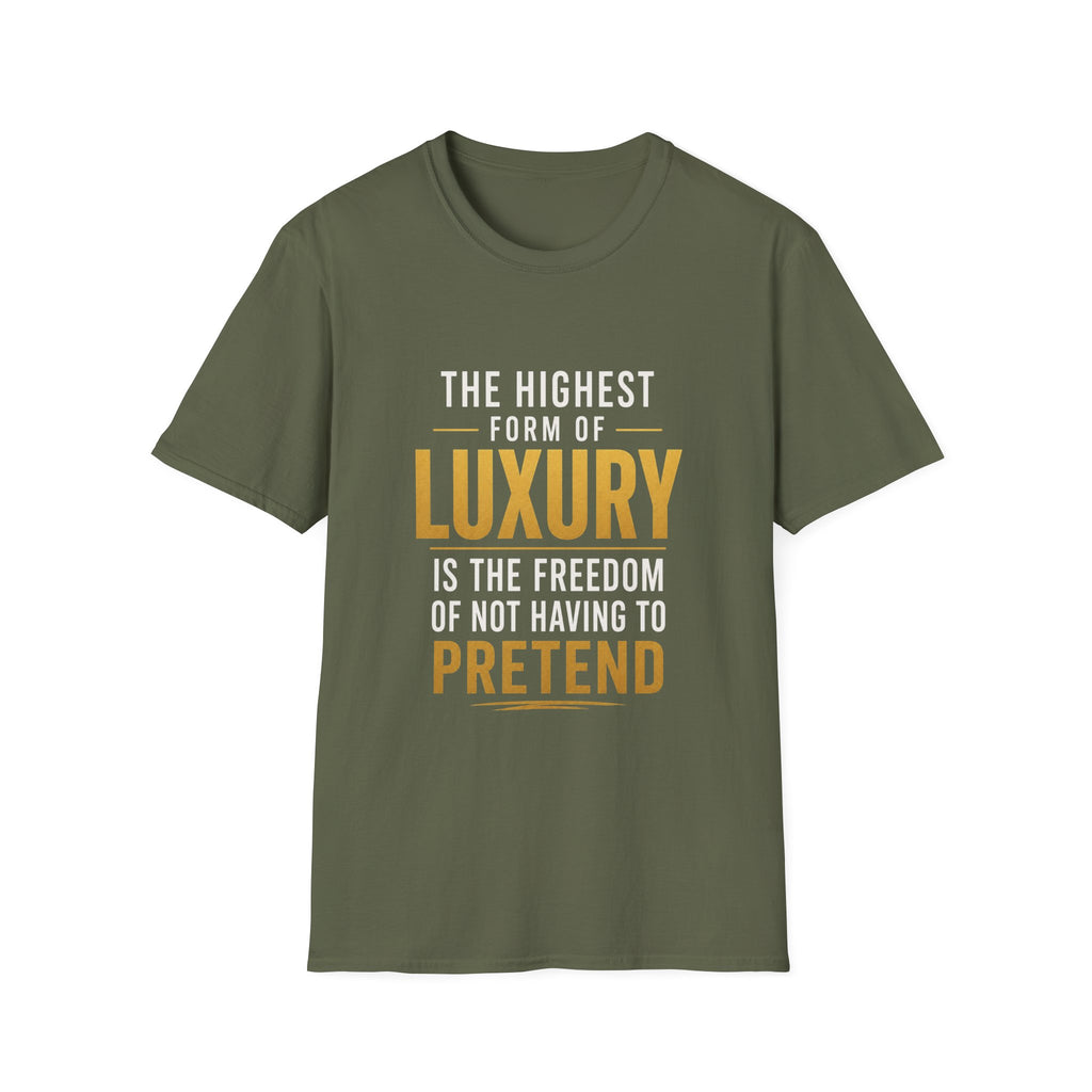 The Highest Form Of Luxury Is The Freedom Of Not Having To Pretend Motivational Quote Design — Bold Gold Graphic Tee