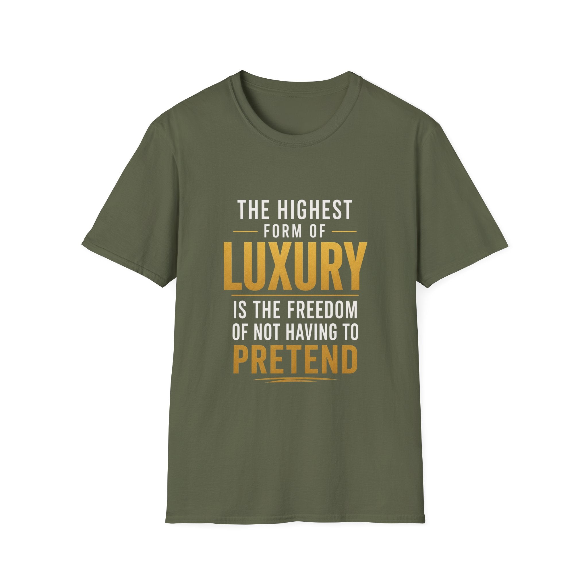 The Highest Form Of Luxury Is The Freedom Of Not Having To Pretend Motivational Quote Design — Bold Gold Graphic Tee