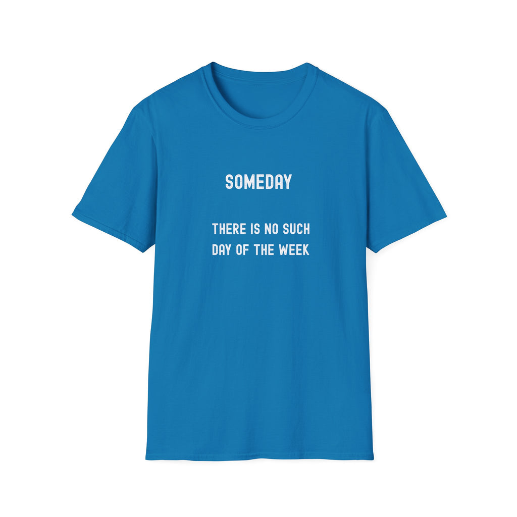 Someday Funny Tee — "Someday There Is No Such Day of the Week" Graphic T-Shirt