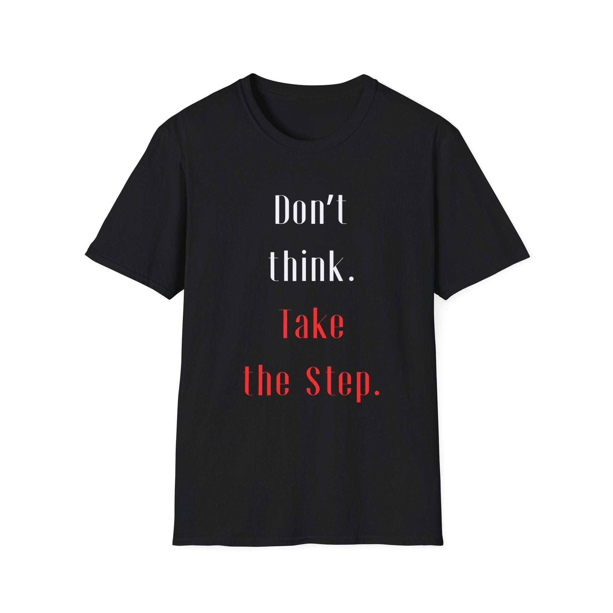 Don’t Think. Take the Step. T-Shirt — Motivational Graphic Tee -  Minimalist Motivational Quote Graphic T-Shirt