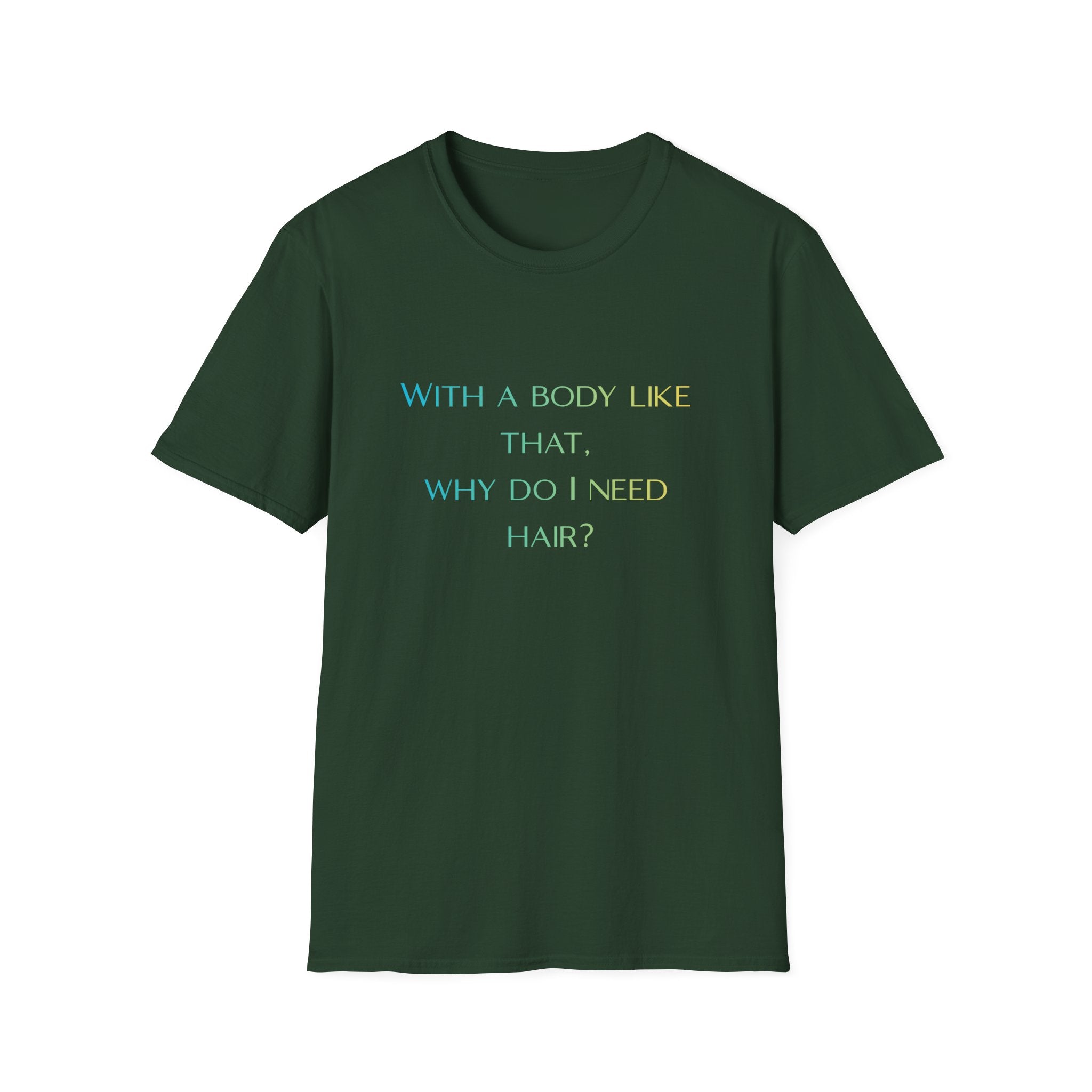 Graphic T-Shirt — “With a body like that, why do I need hair?” -Funny Body Confidence Quote – Why Do I Need Hair?”