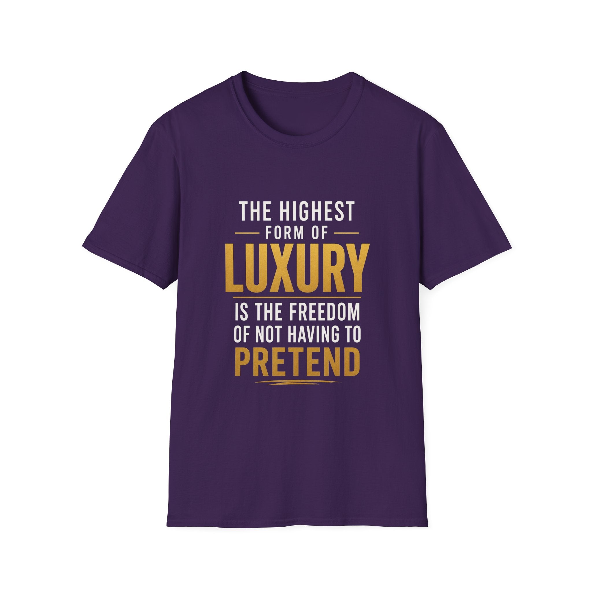 The Highest Form Of Luxury Is The Freedom Of Not Having To Pretend Motivational Quote Design — Bold Gold Graphic Tee