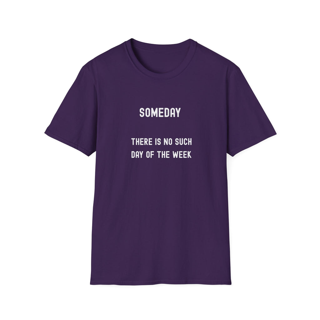 Someday Funny Tee — "Someday There Is No Such Day of the Week" Graphic T-Shirt