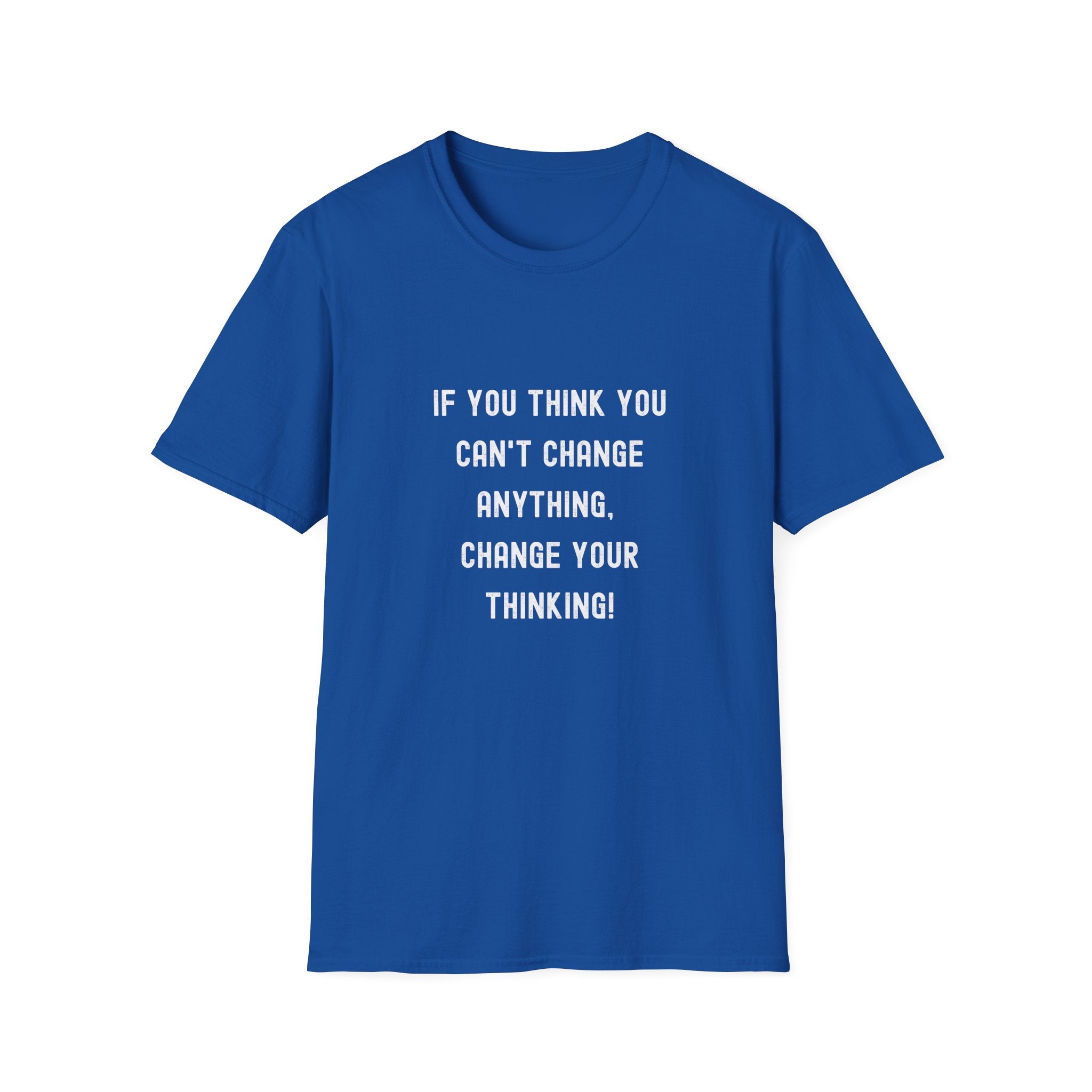 Motivational T-Shirt — "If You Think You Can't Change Anything, Change Your Thinking!"
