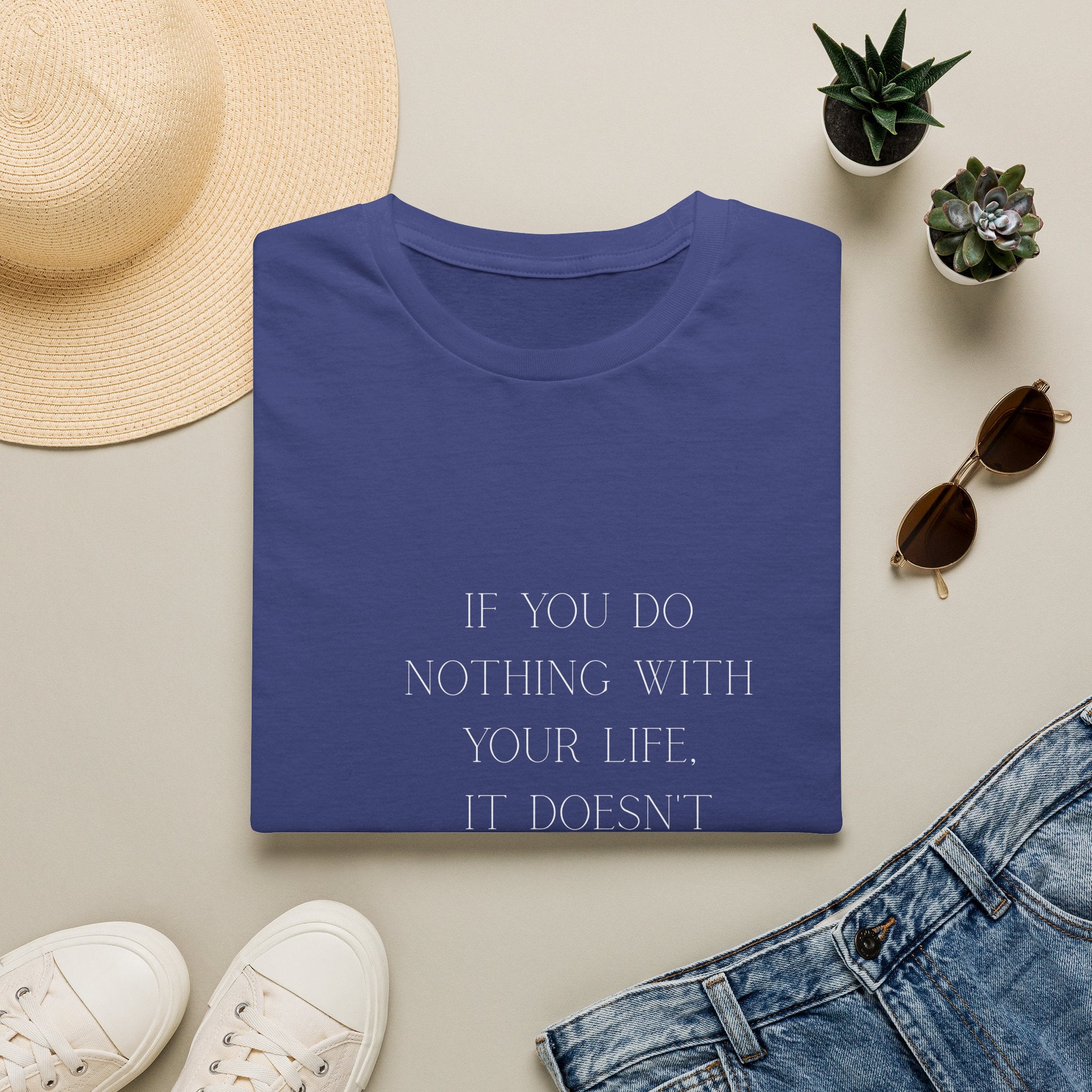 Inspirational Quote T-Shirt — "If You Do Nothing With Your Life, It Doesn't Matter How Long It Lasts"