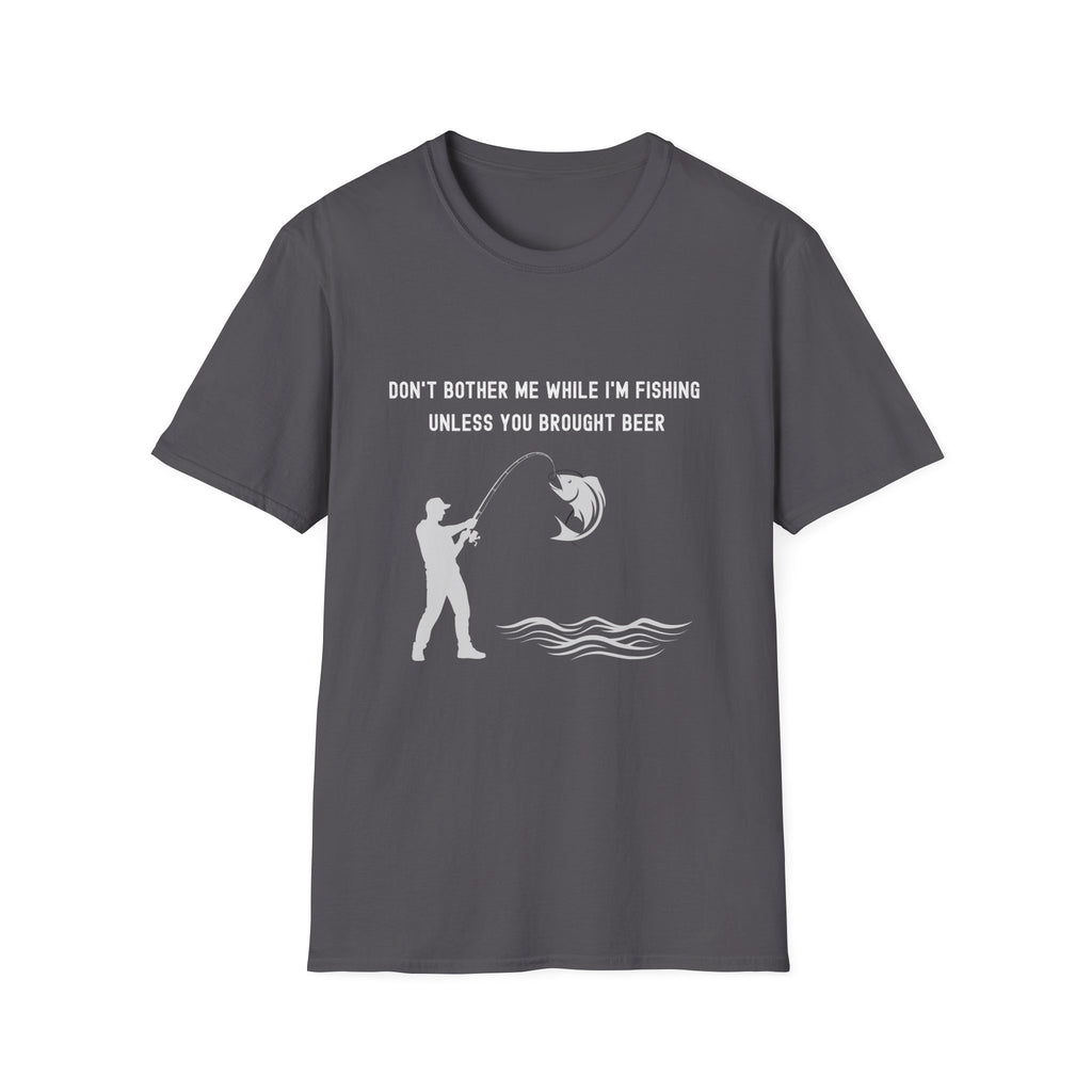 Fishing T-Shirt — "Don't Bother Me While I'm Fishing Unless You Brought Beer"